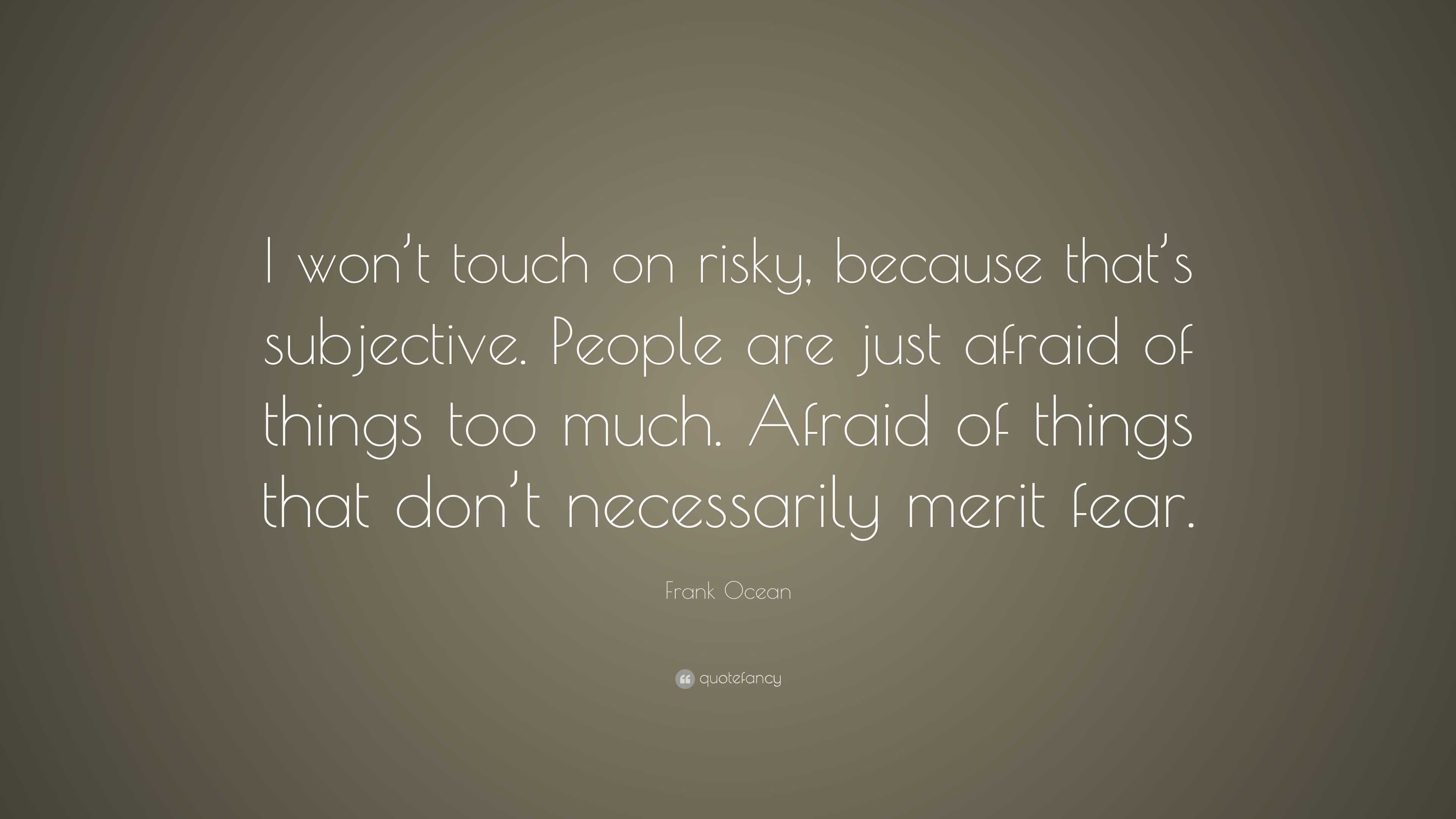 Frank Ocean Quote: “I won’t touch on risky, because that’s subjective ...