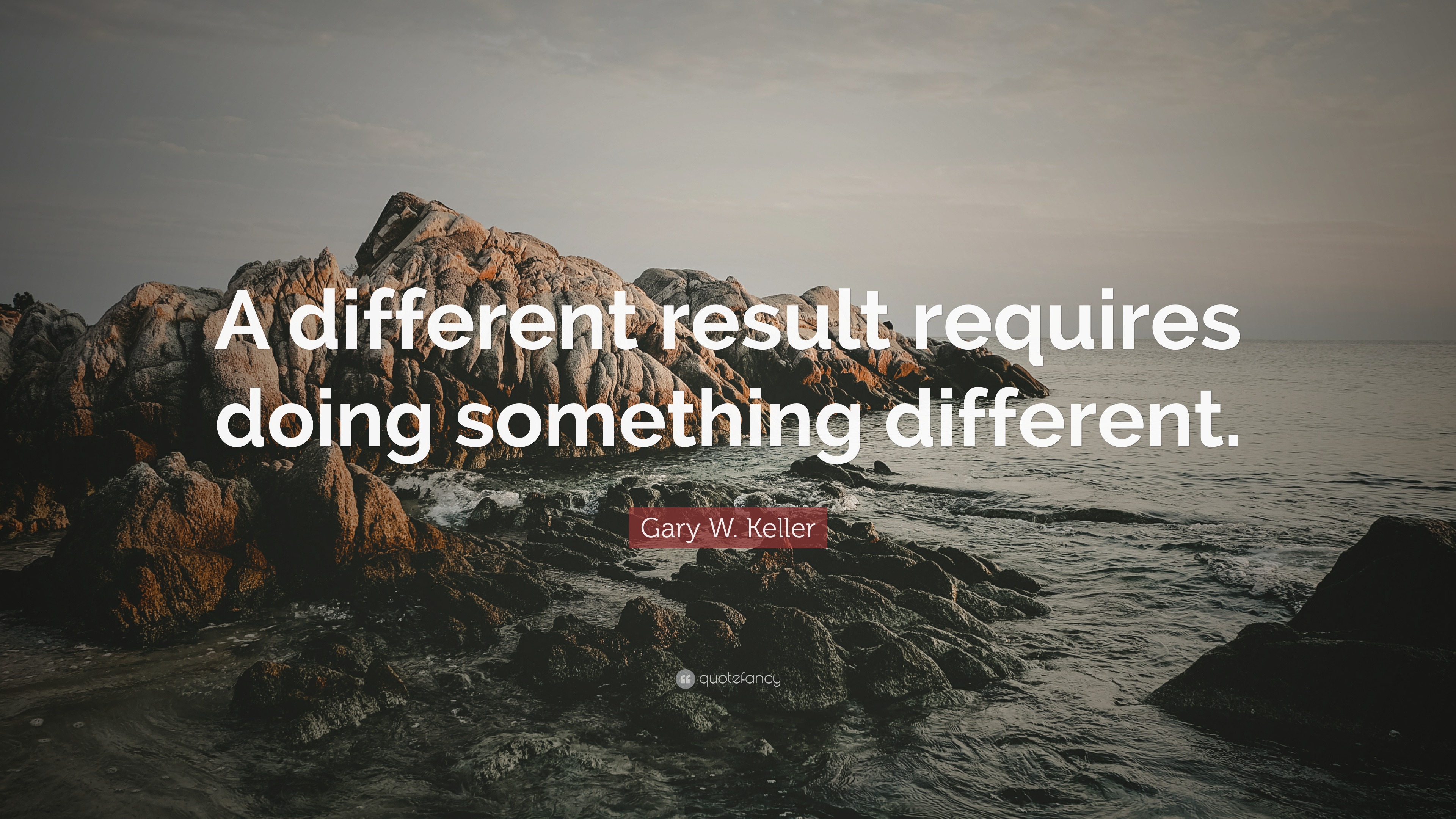 Gary W. Keller Quote: “A different result requires doing something ...