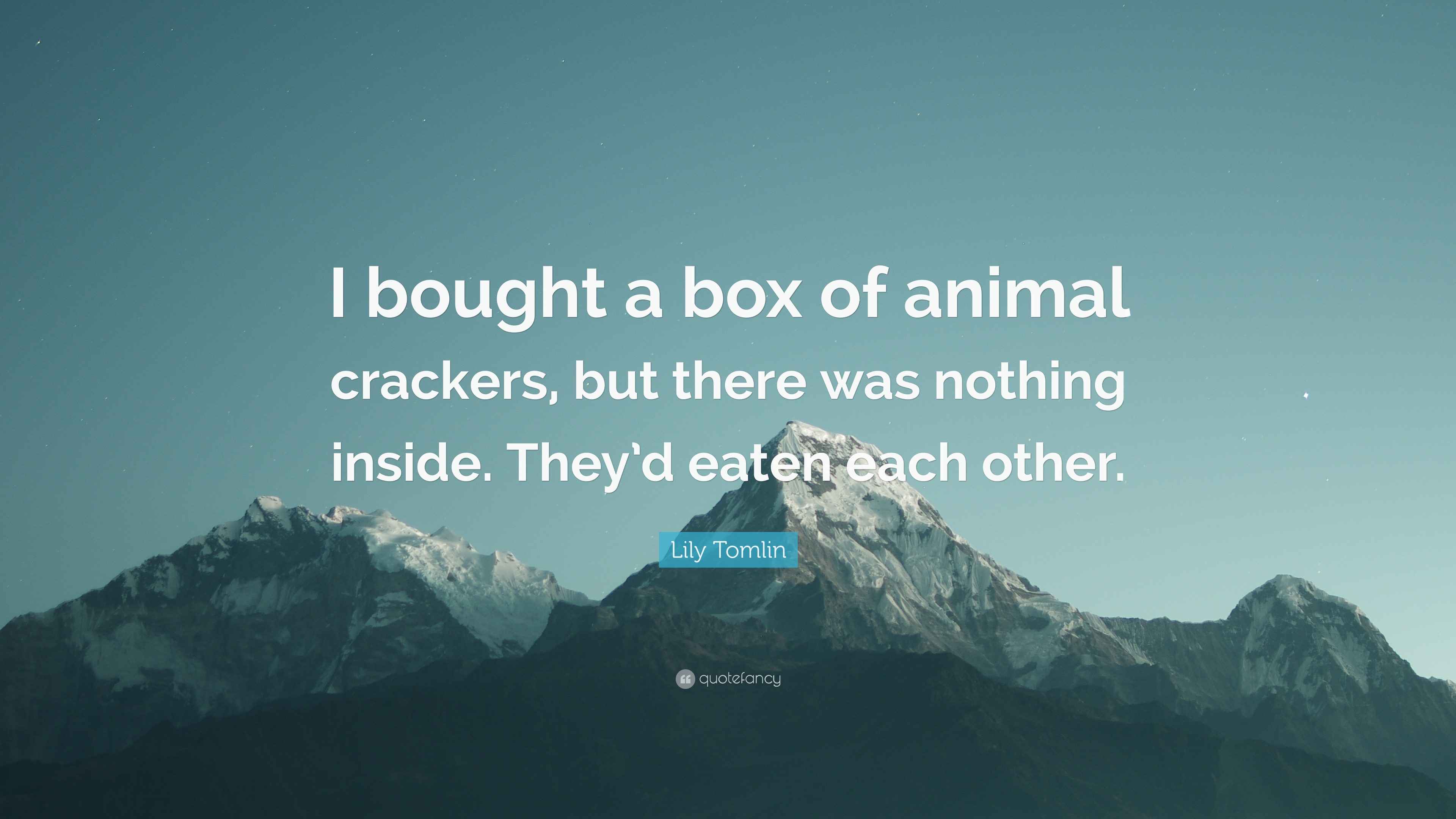 Lily Tomlin Quote “I bought a box of animal crackers, but there was