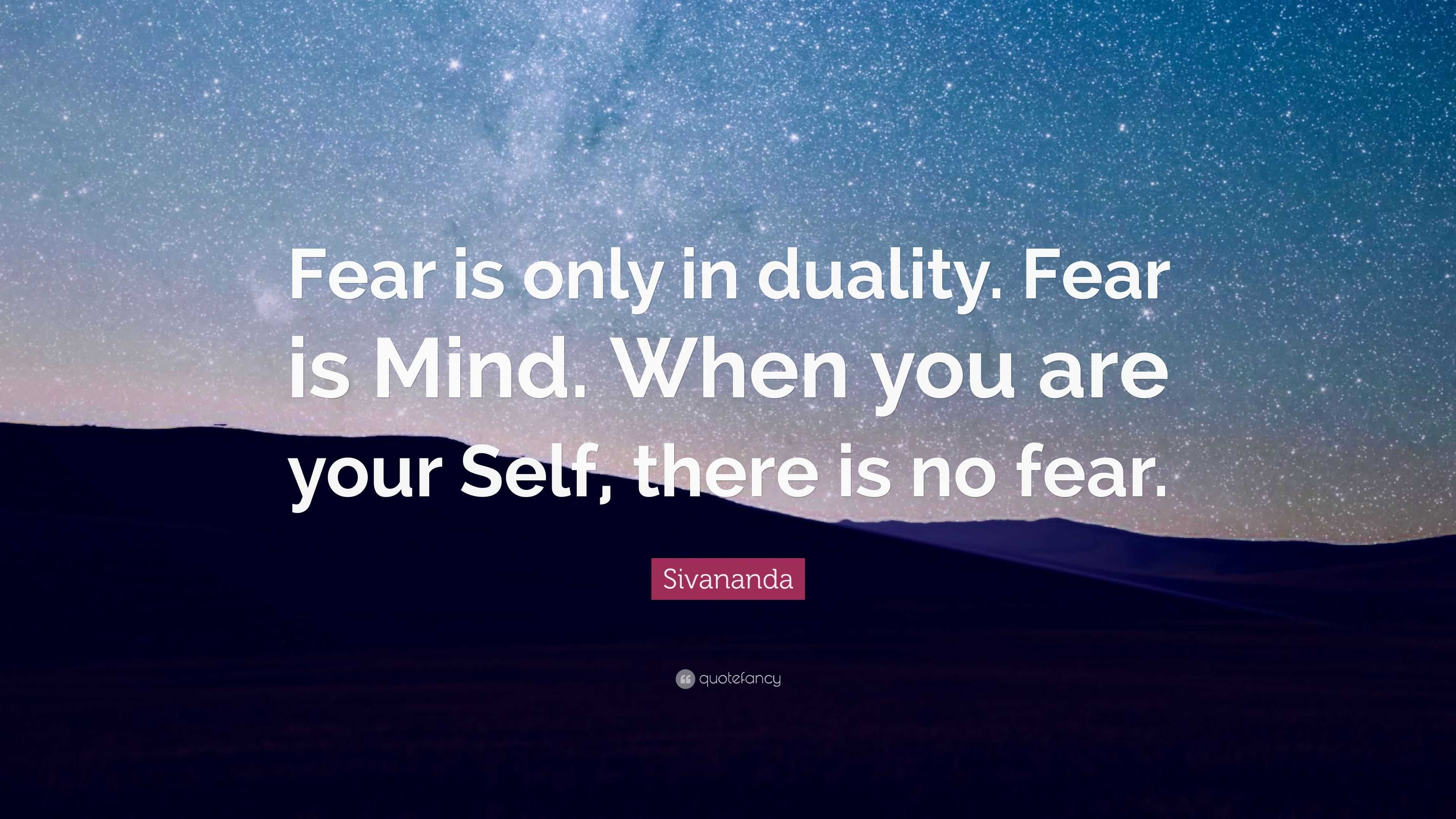 Sivananda Quote “fear Is Only In Duality Fear Is Mind When You Are