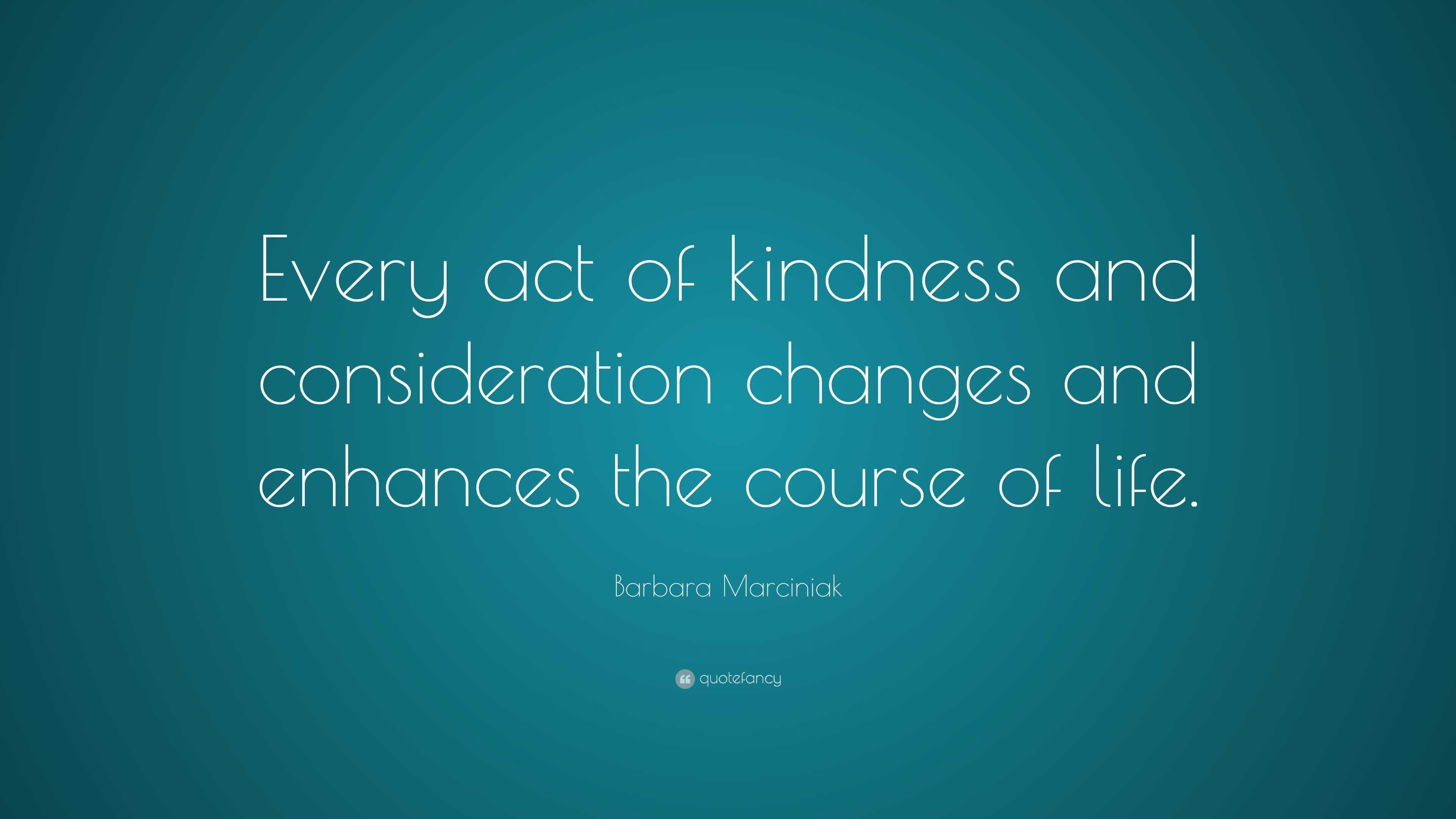 Barbara Marciniak Quote: “every Act Of Kindness And Consideration 