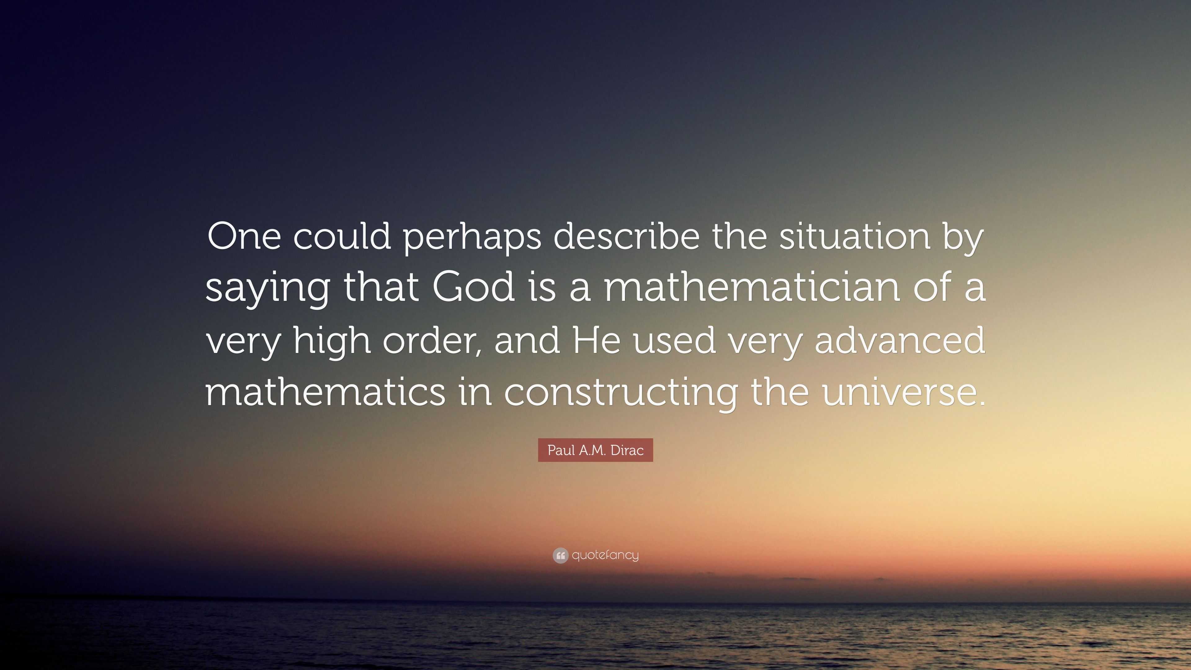 Paul A.M. Dirac Quote: “One could perhaps describe the situation by ...