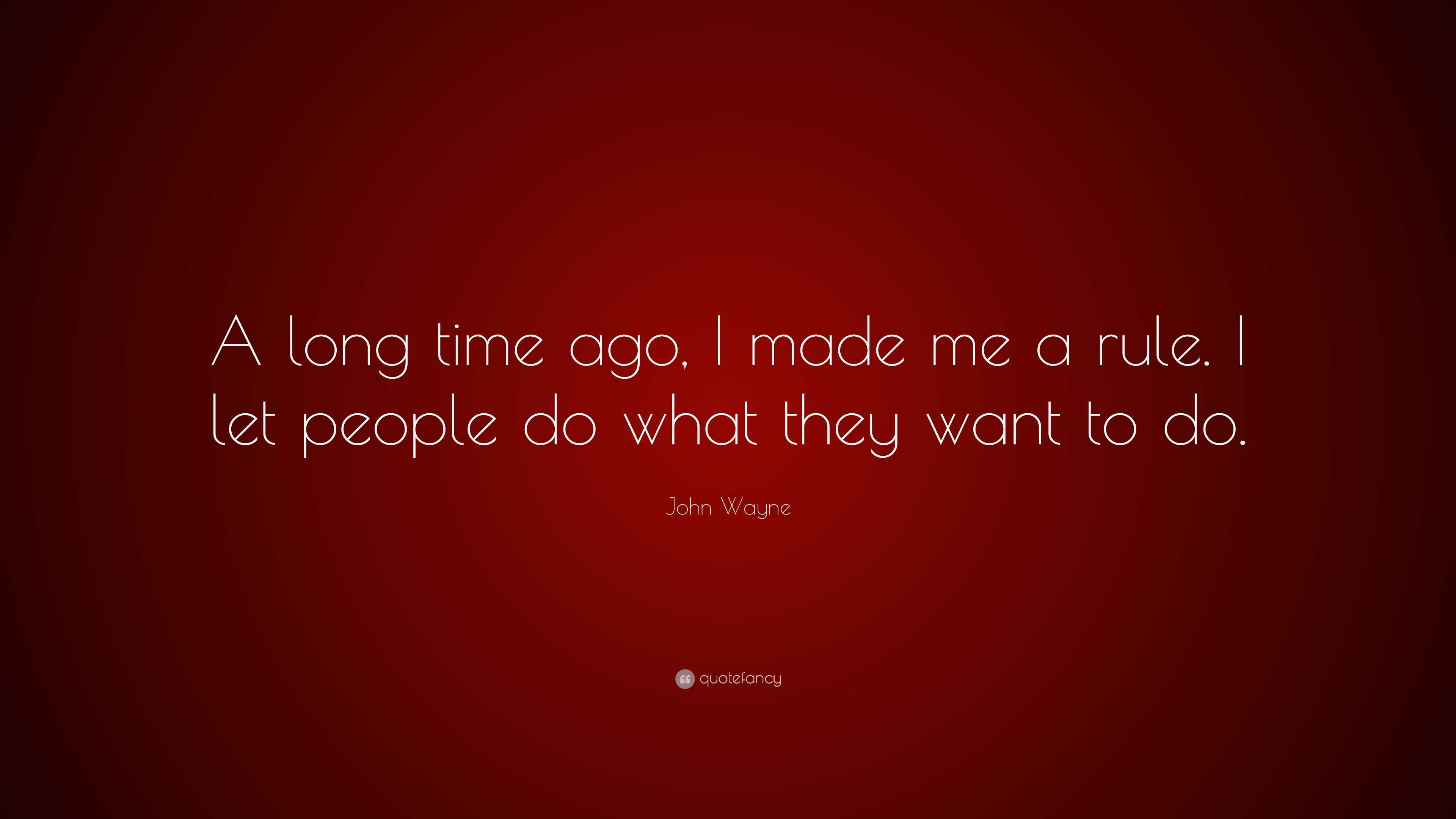 john-wayne-quote-a-long-time-ago-i-made-me-a-rule-i-let-people-do