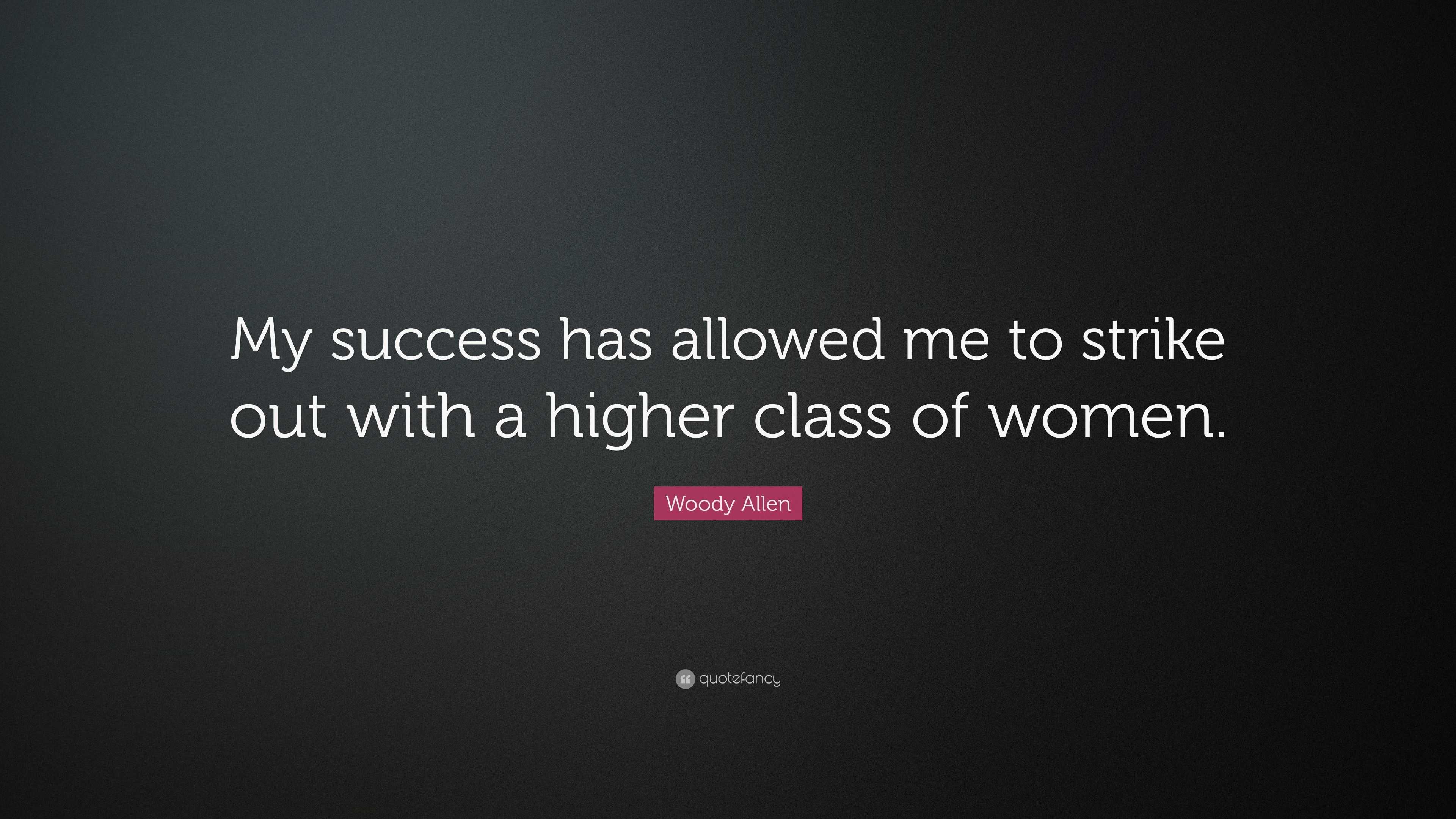 Woody Allen Quote: “My success has allowed me to strike out with a ...