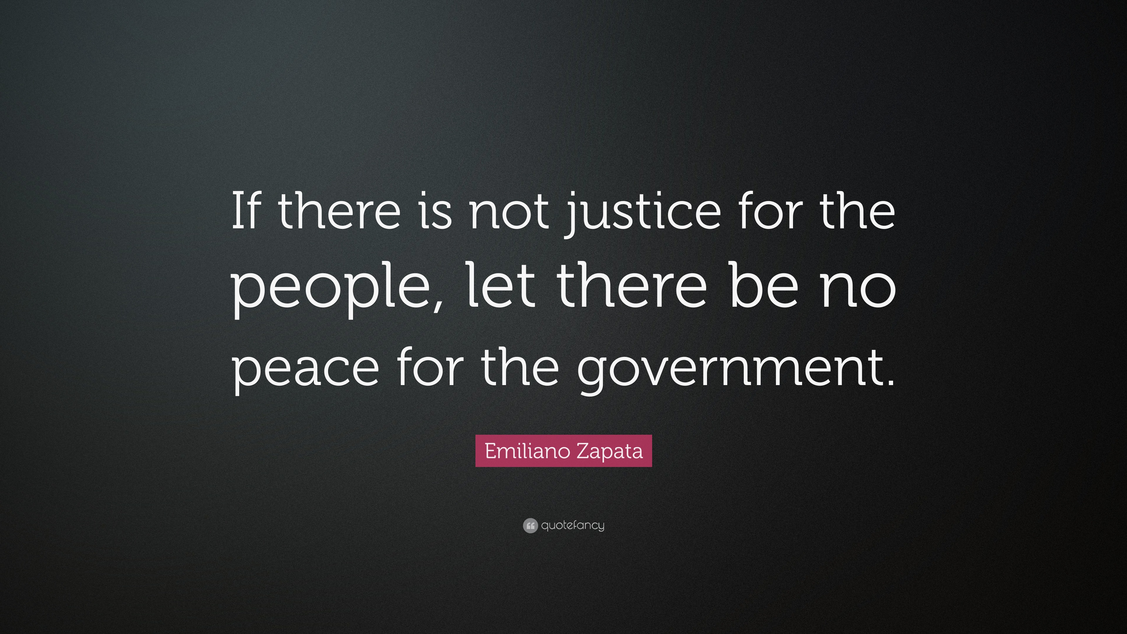 Emiliano Zapata Quote “If there is not justice for the people, let