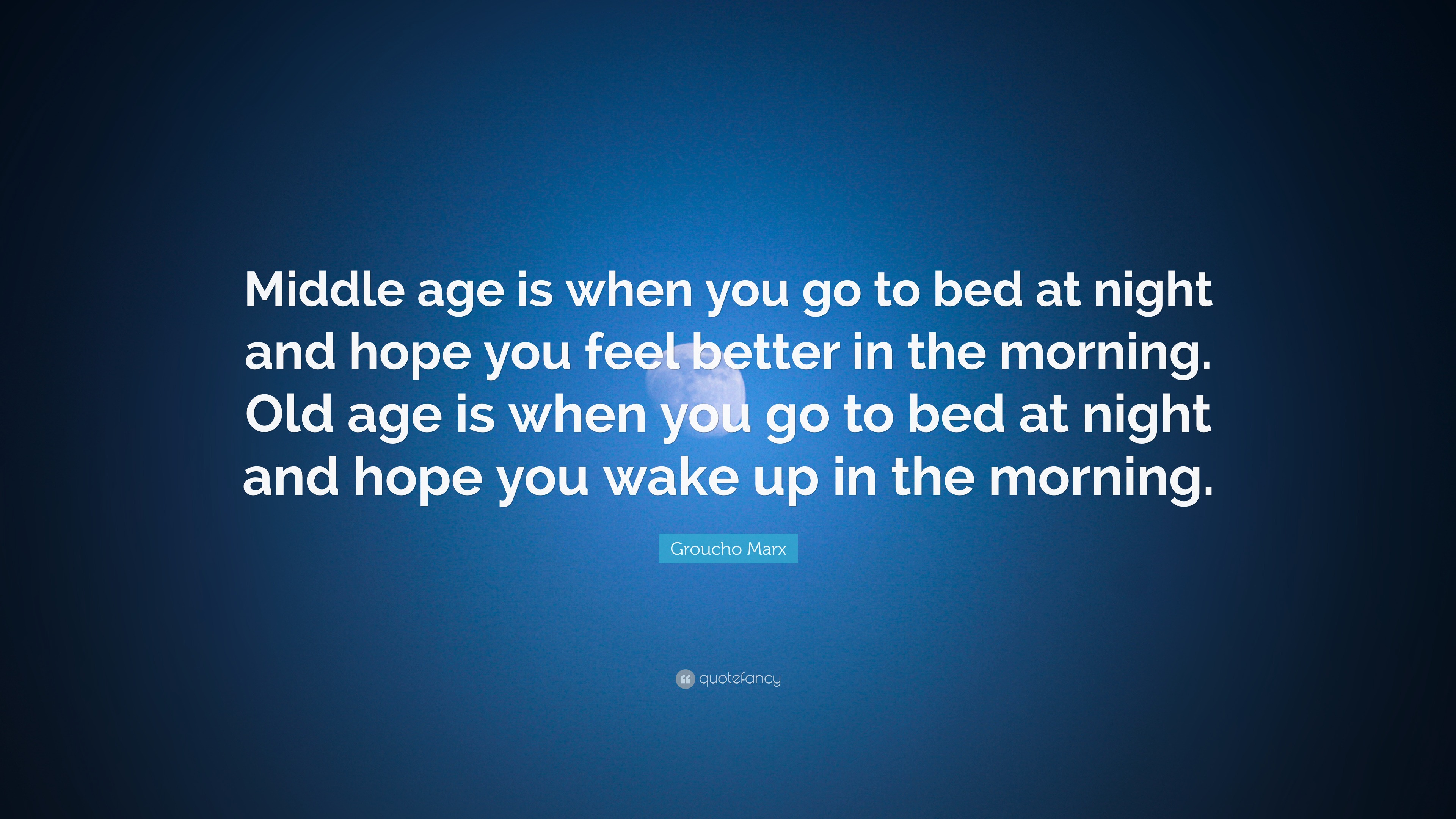 Groucho Marx Quote “Middle age is when you go to bed at night and hope