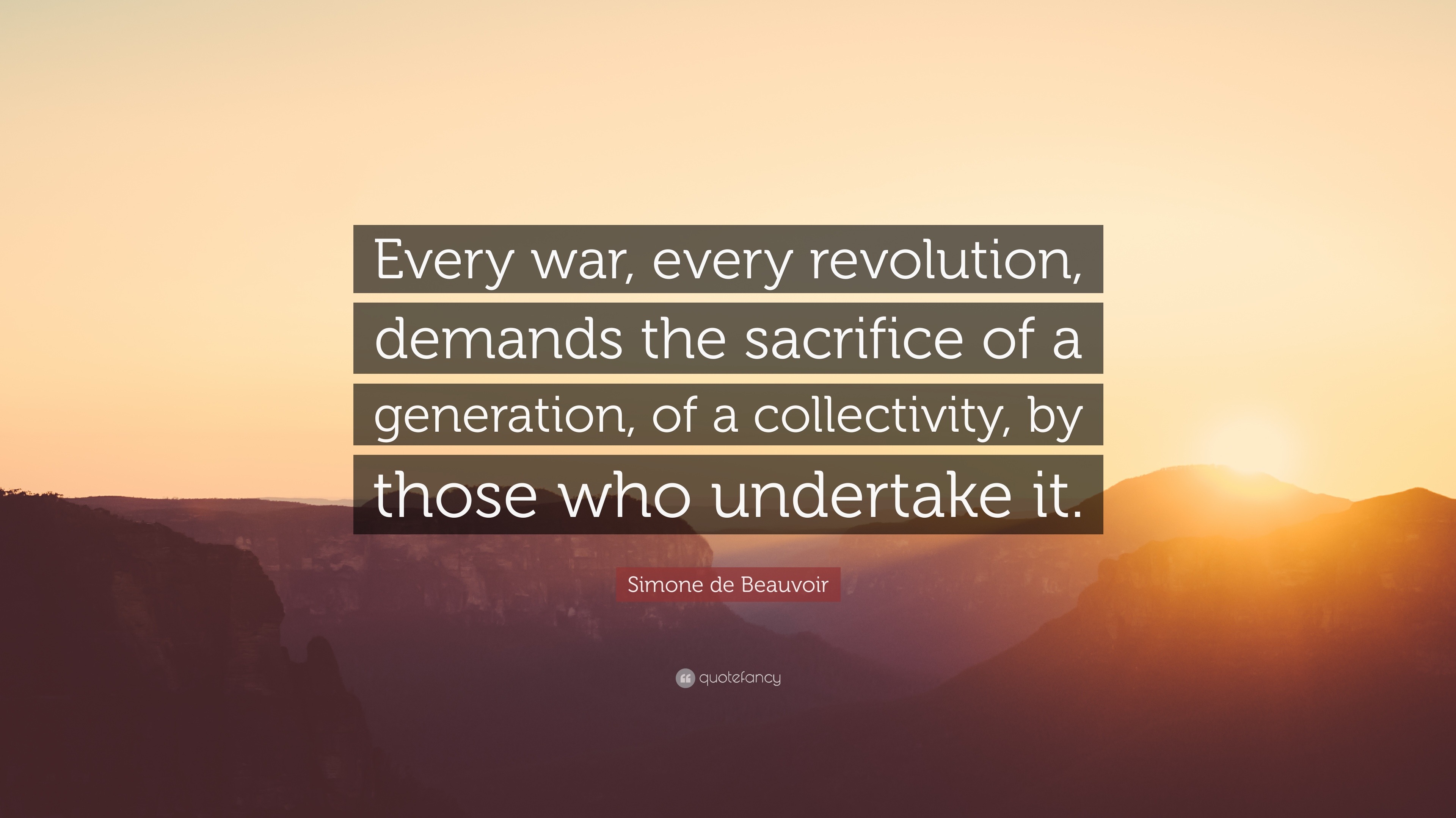 Simone de Beauvoir Quote: “Every war, every revolution, demands the ...