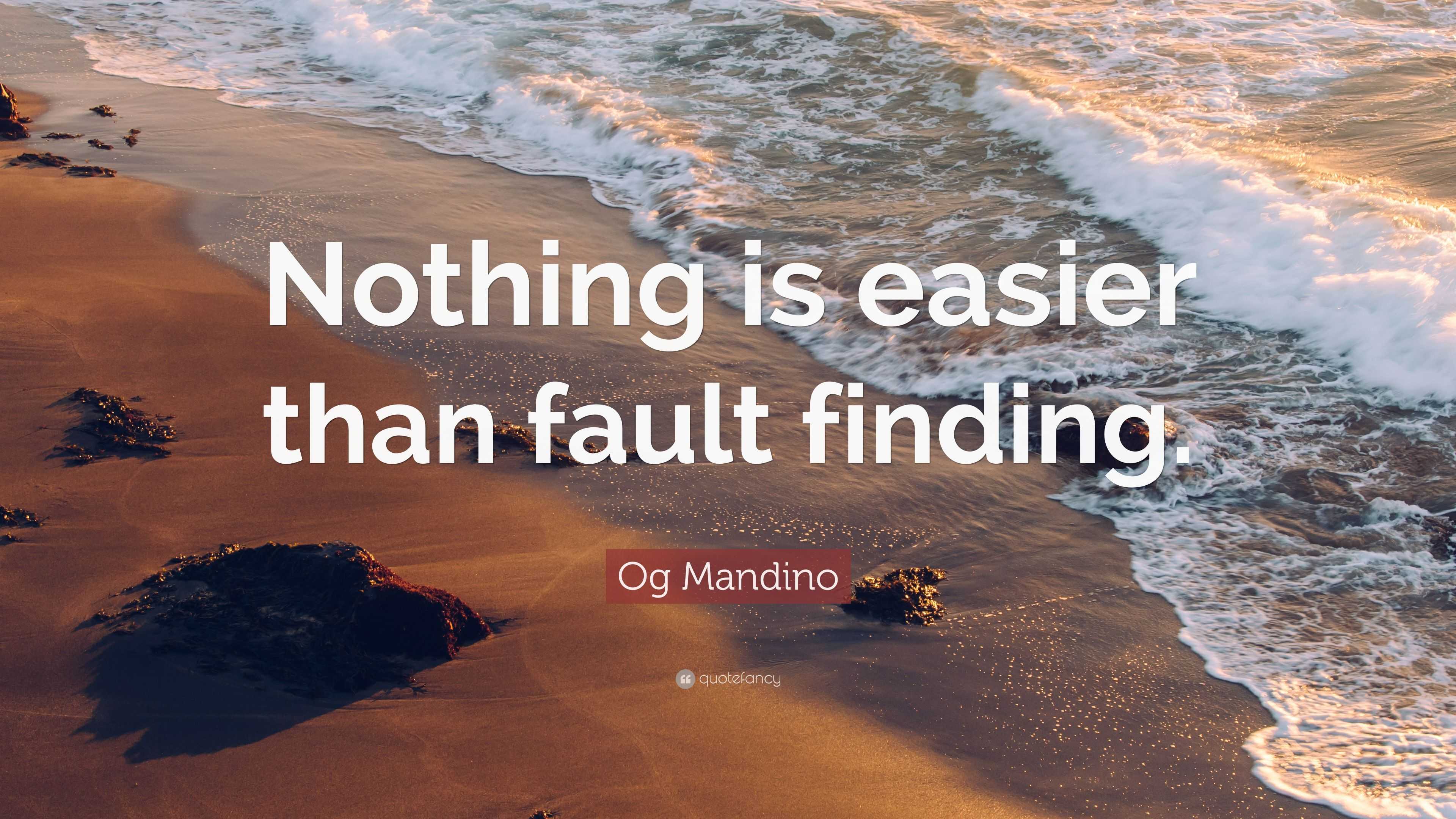 Og Mandino Quote “Nothing is easier than fault finding.”