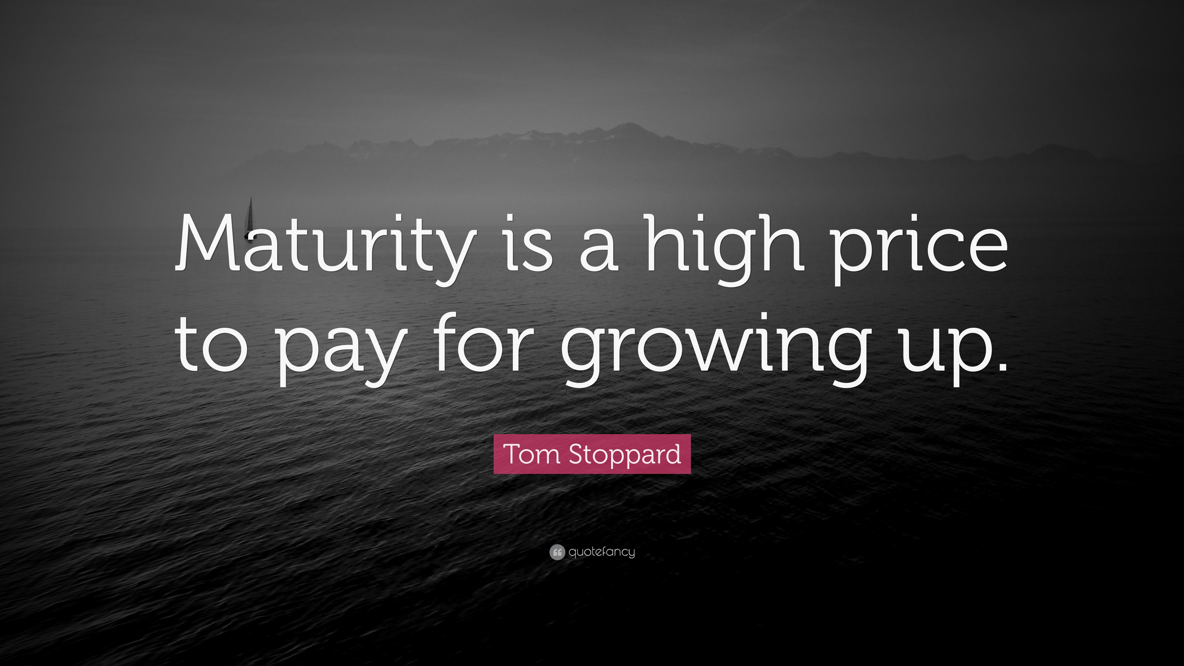 Tom Stoppard Quote “Maturity is a high price to pay for