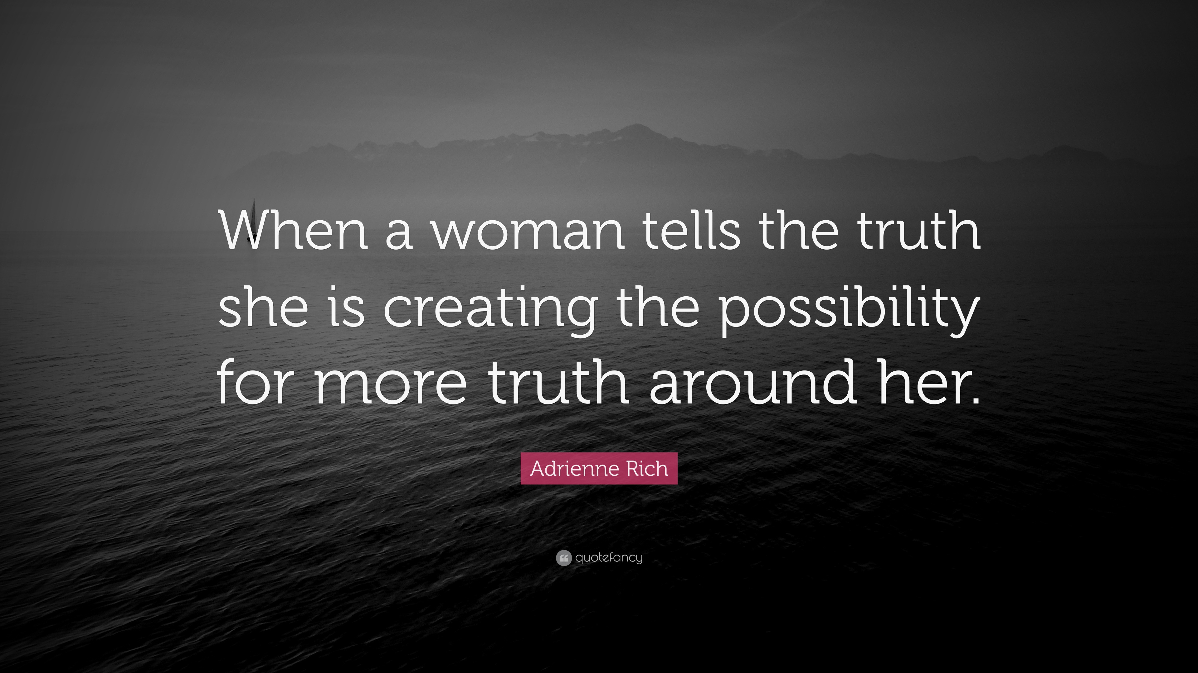Adrienne Rich Quote: “When a woman tells the truth she is creating the ...