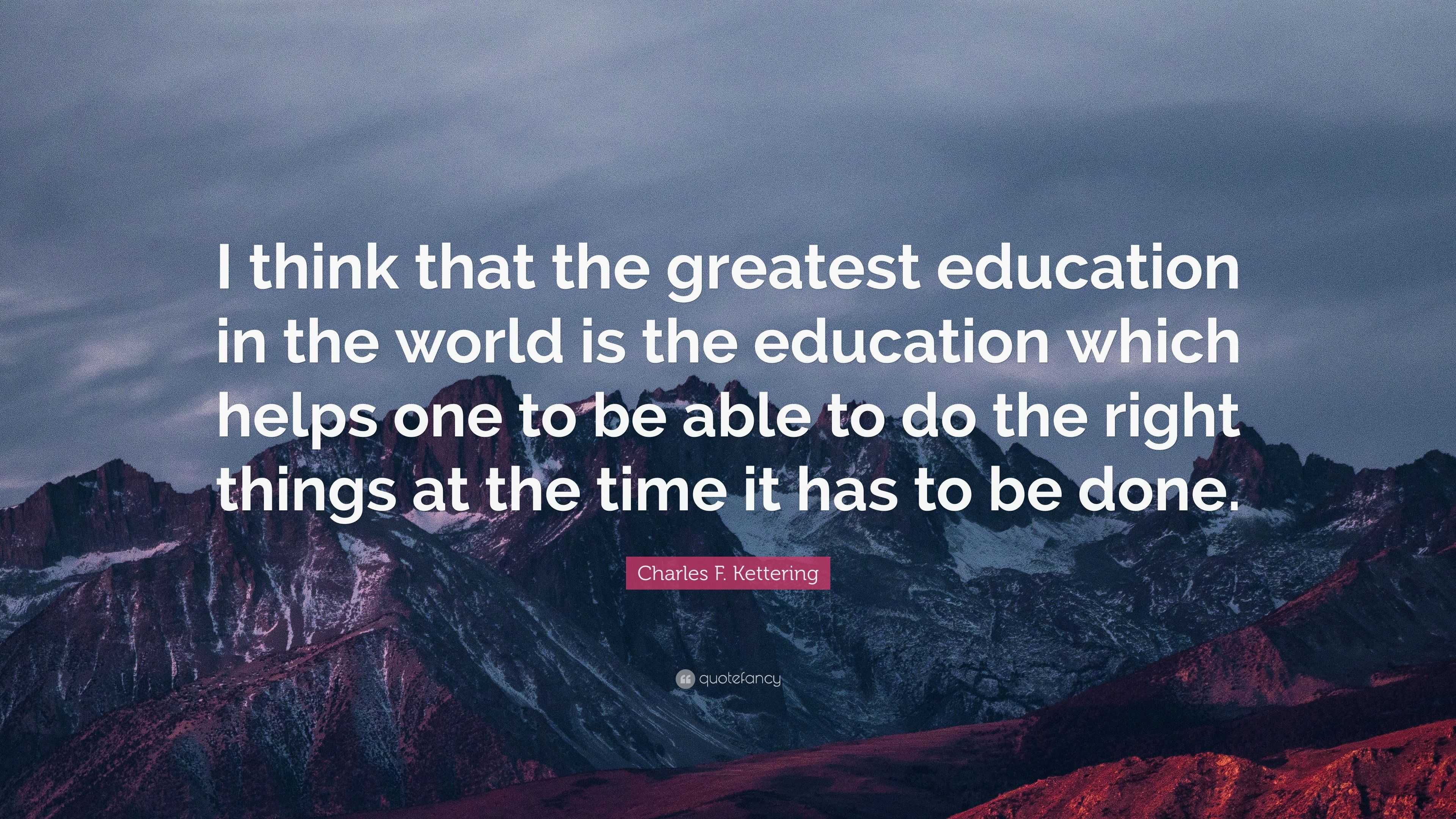 charles-f-kettering-quote-i-think-that-the-greatest-education-in-the