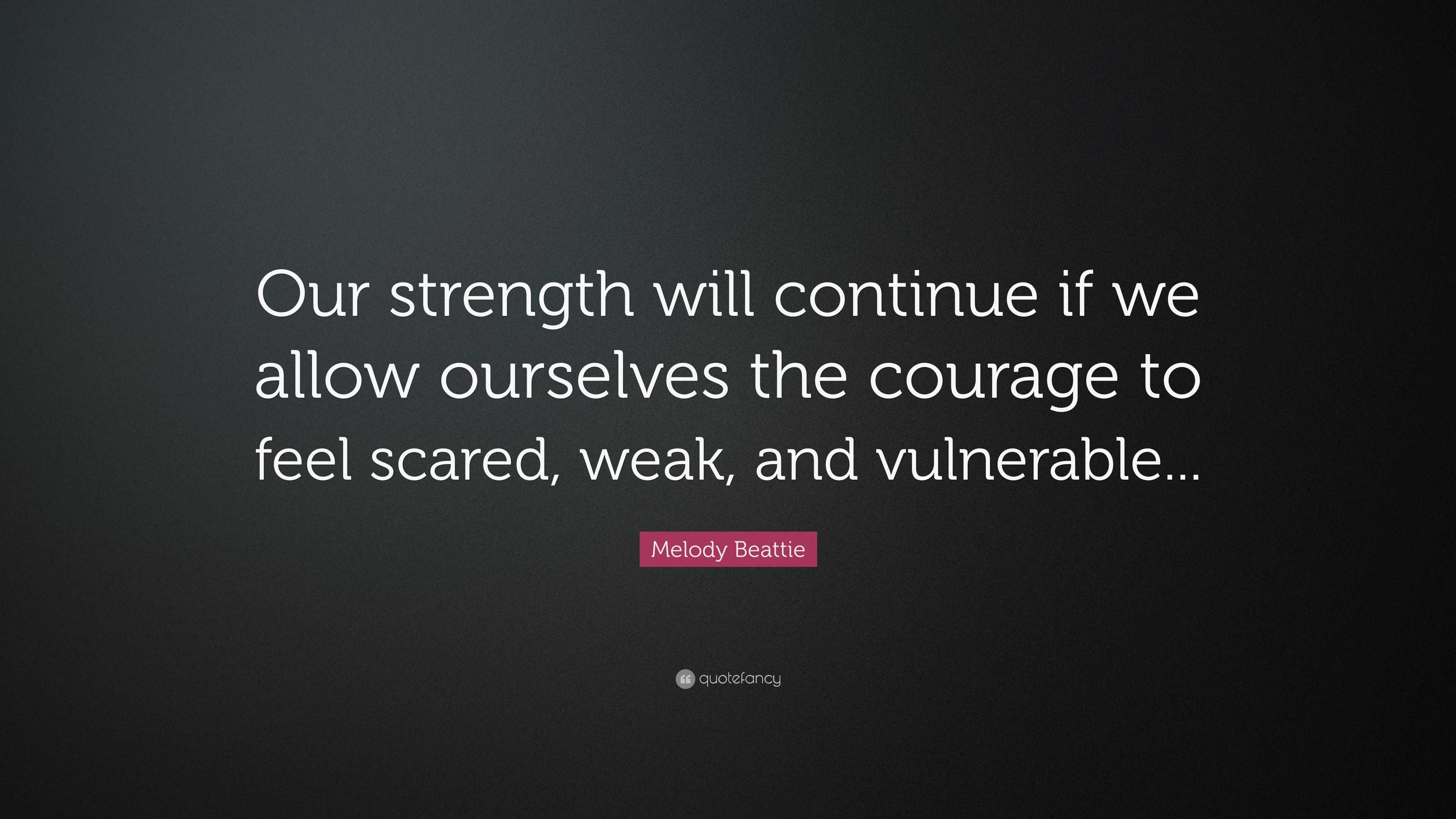 Melody Beattie Quote: “Our strength will continue if we allow ourselves ...