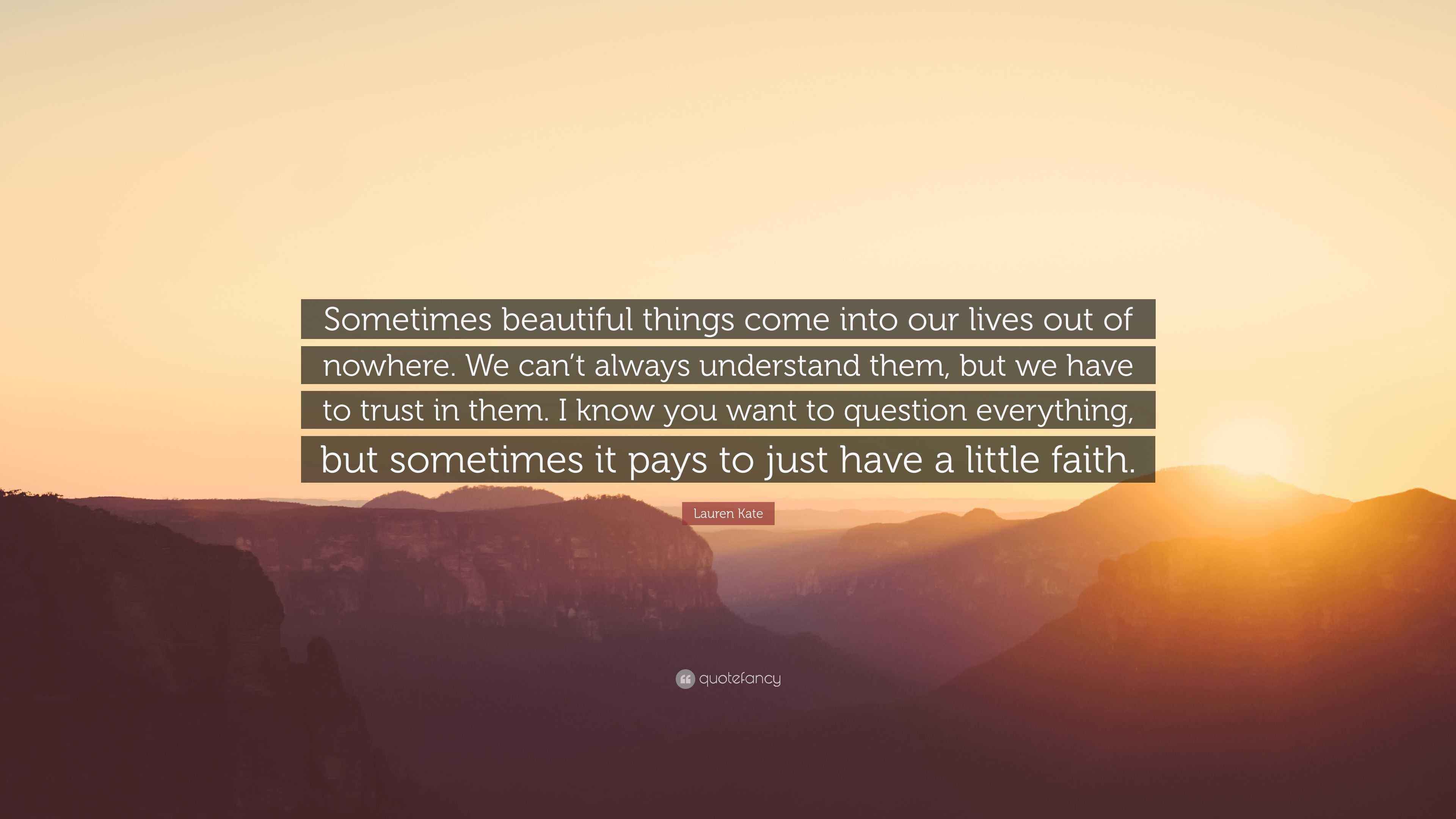 Lauren Kate Quote: “Sometimes beautiful things come into our lives out