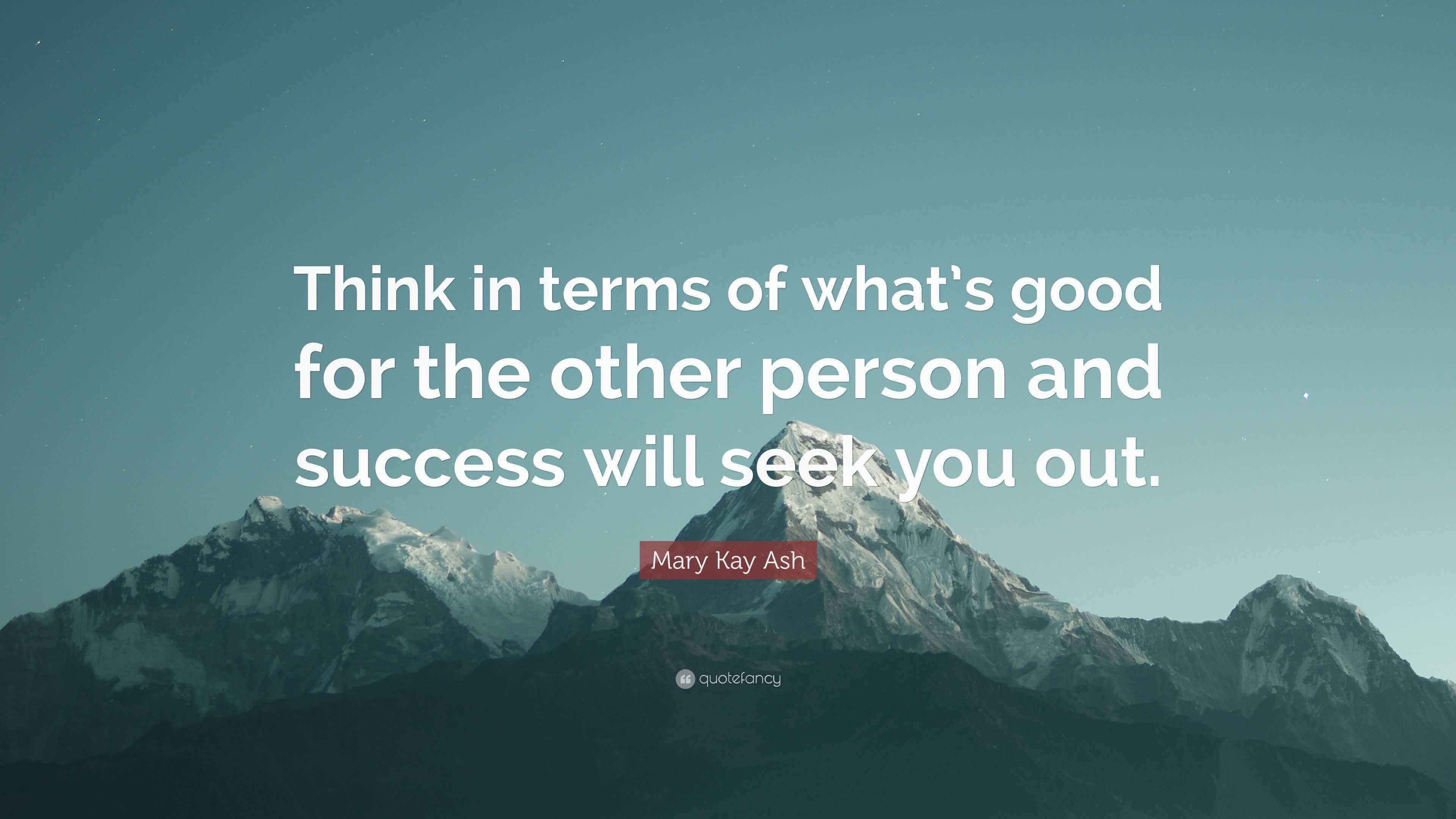 Mary Kay Ash Quote Think In Terms Of What s Good For The Other Person And Success Will Seek 