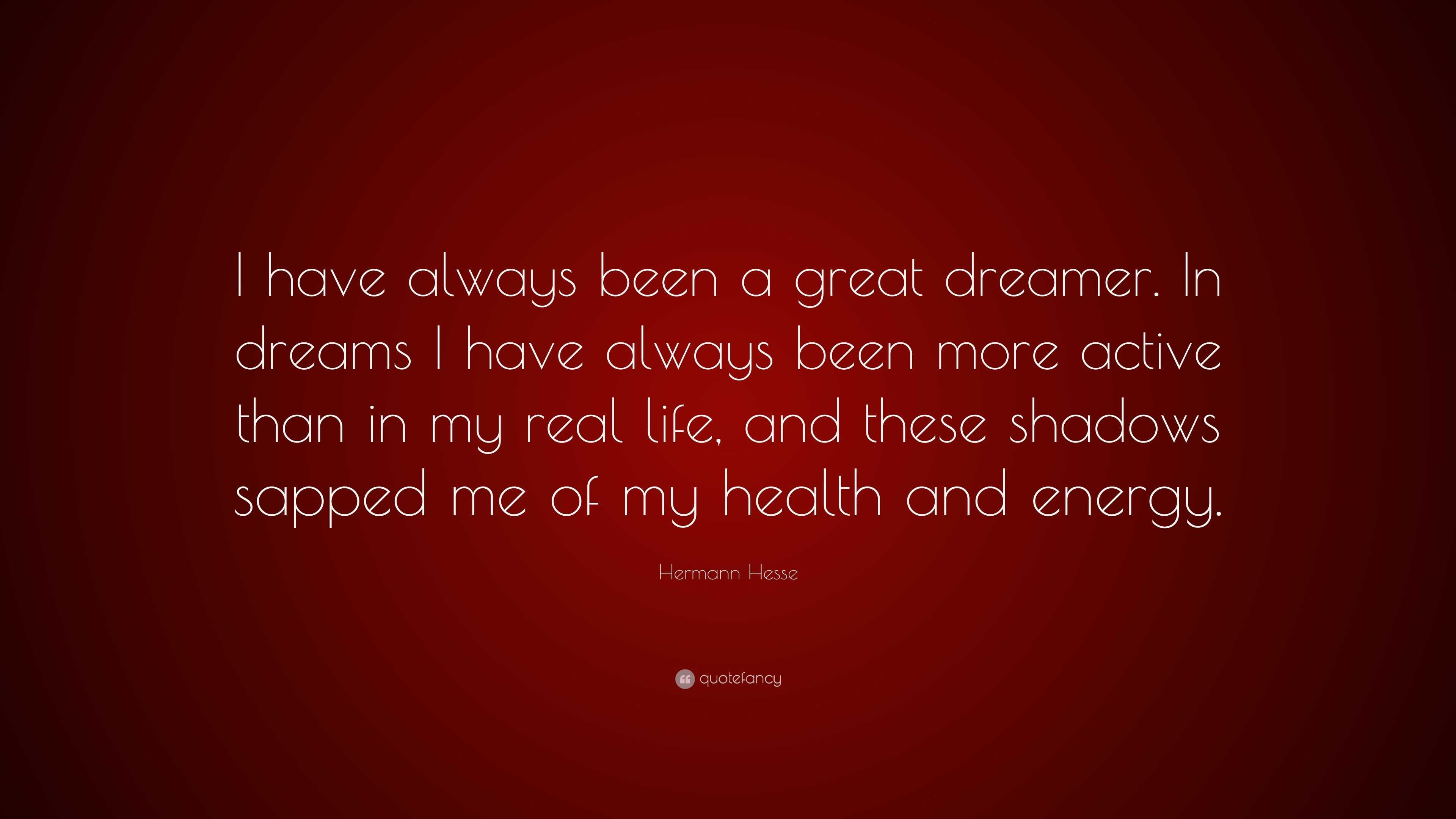 Hermann Hesse Quote: “I have always been a great dreamer. In dreams I ...