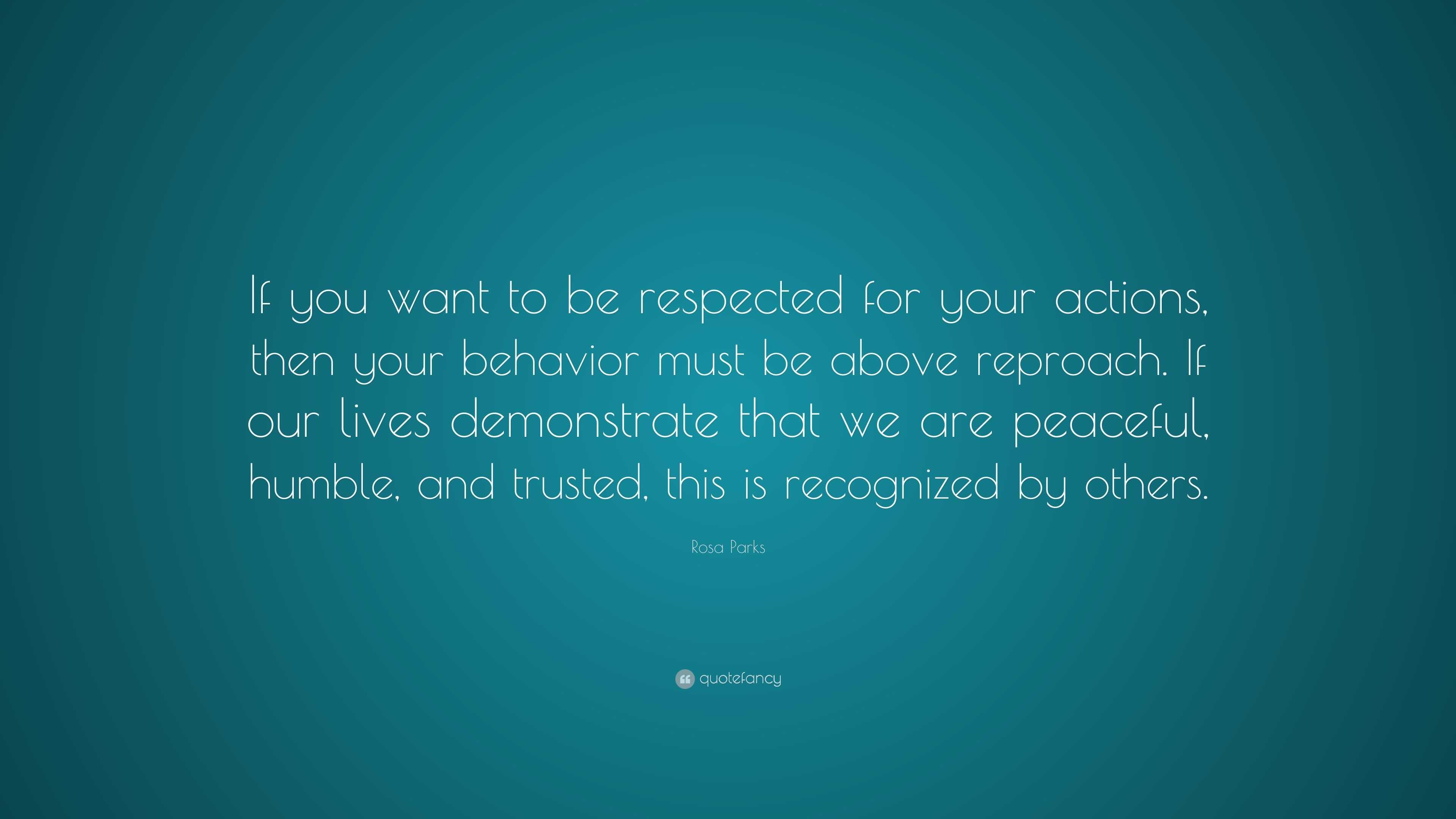 Rosa Parks Quote: “If you want to be respected for your actions, then ...