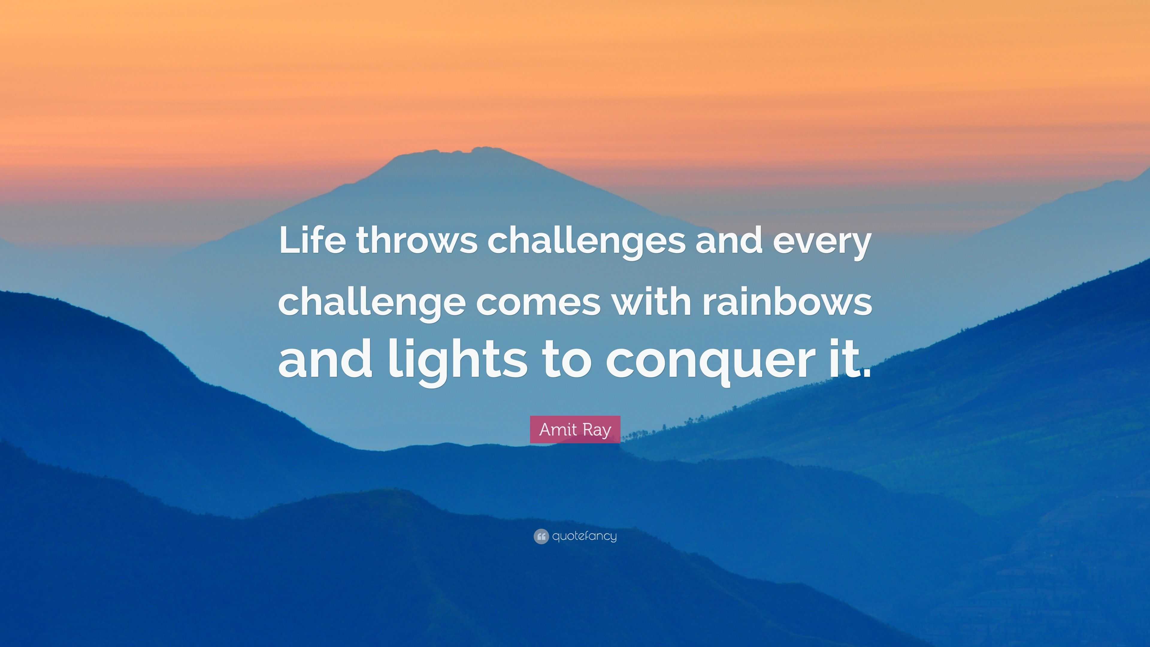 Amit Ray Quote: “Life throws challenges and every challenge comes with