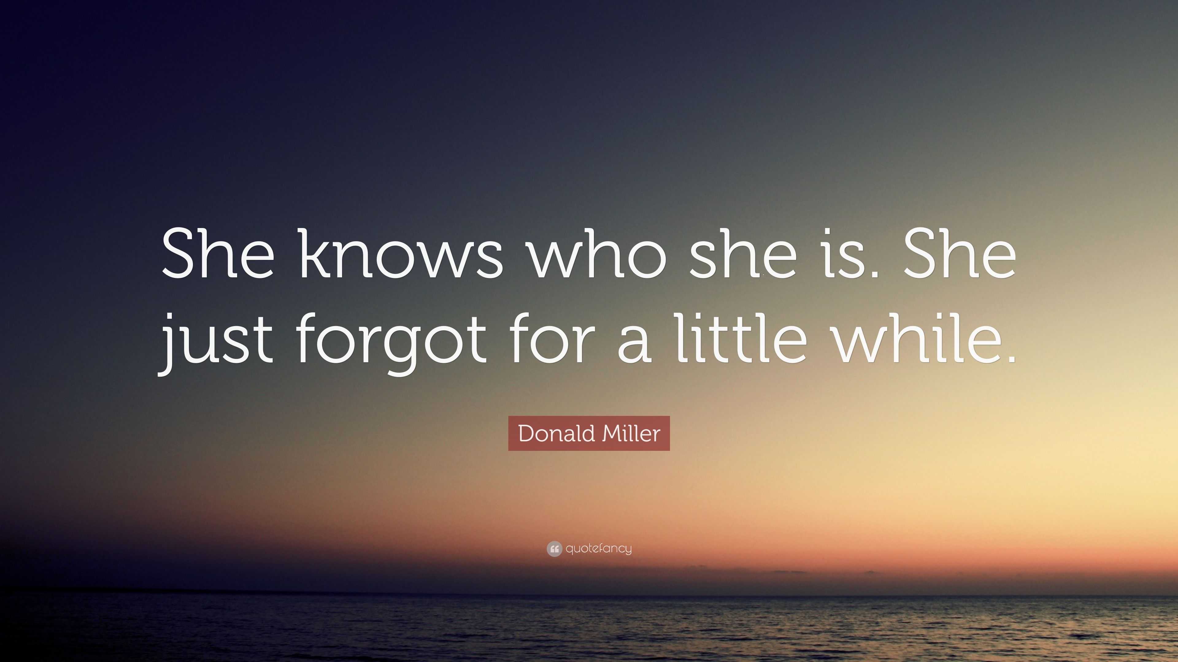 Donald Miller Quote: “She knows who she is. She just forgot for a ...