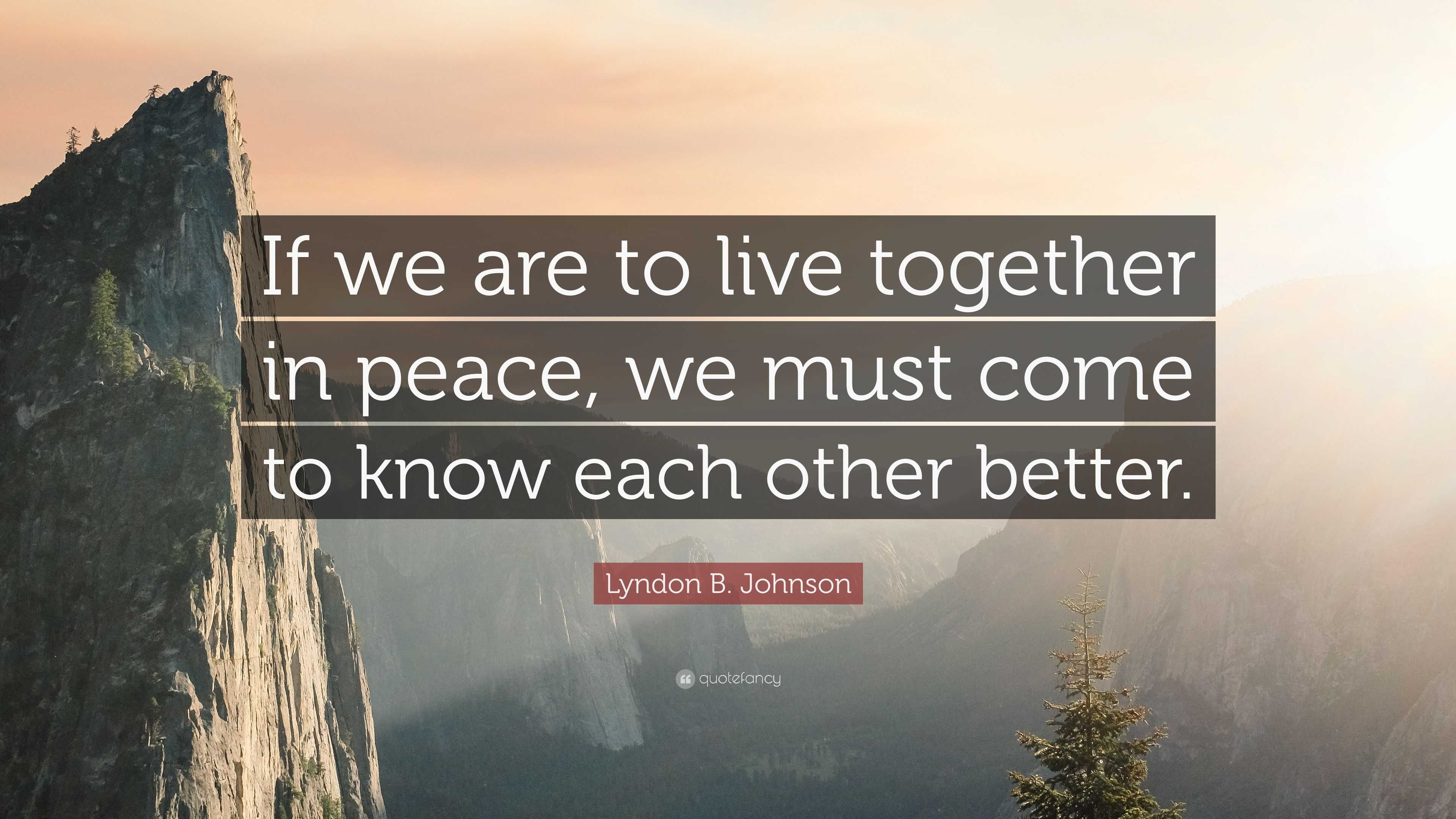 Lyndon B. Johnson Quote: “If we are to live together in peace, we must ...