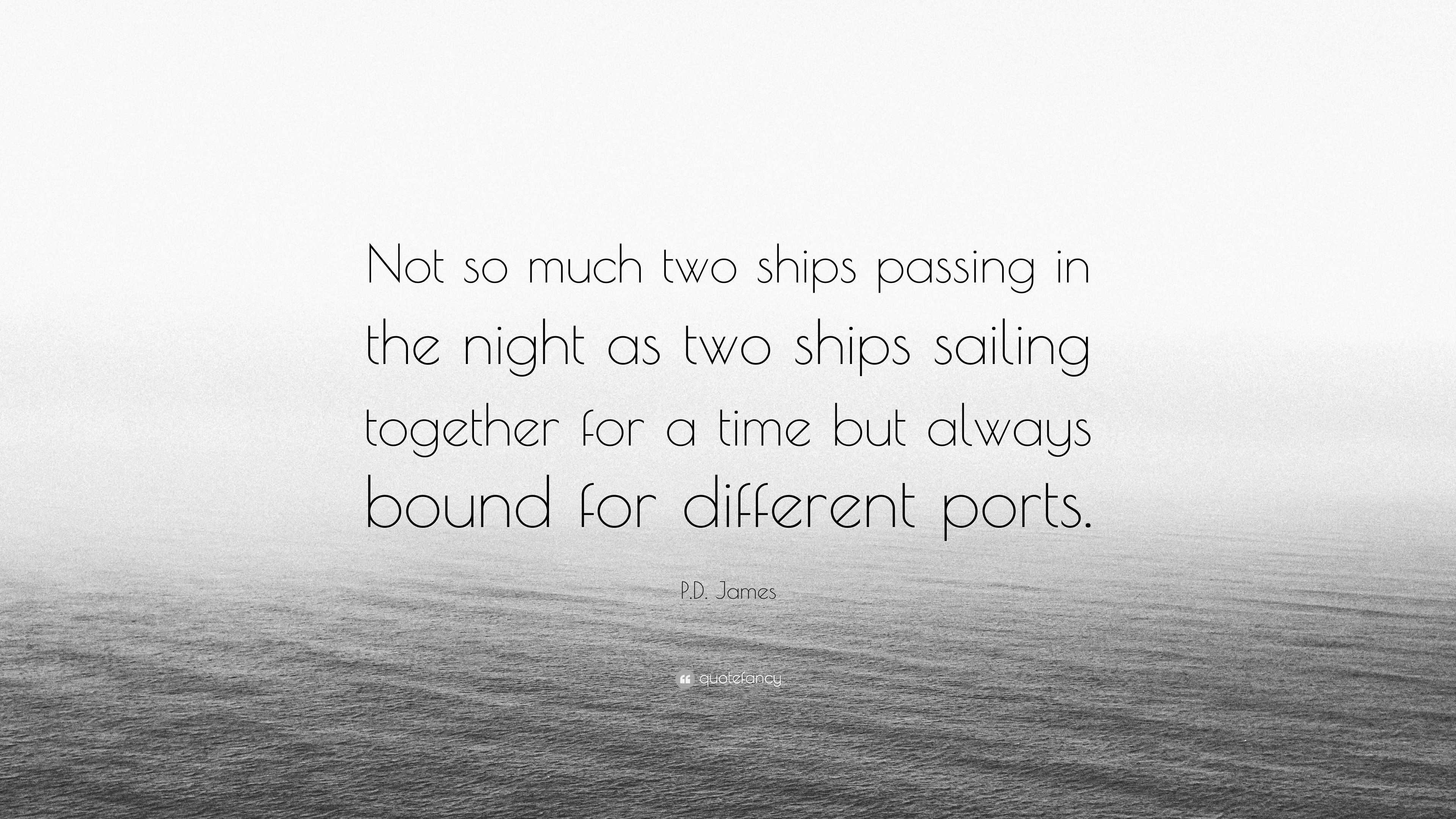 Pd James Quote “not So Much Two Ships Passing In The Night As Two Ships Sailing Together For 