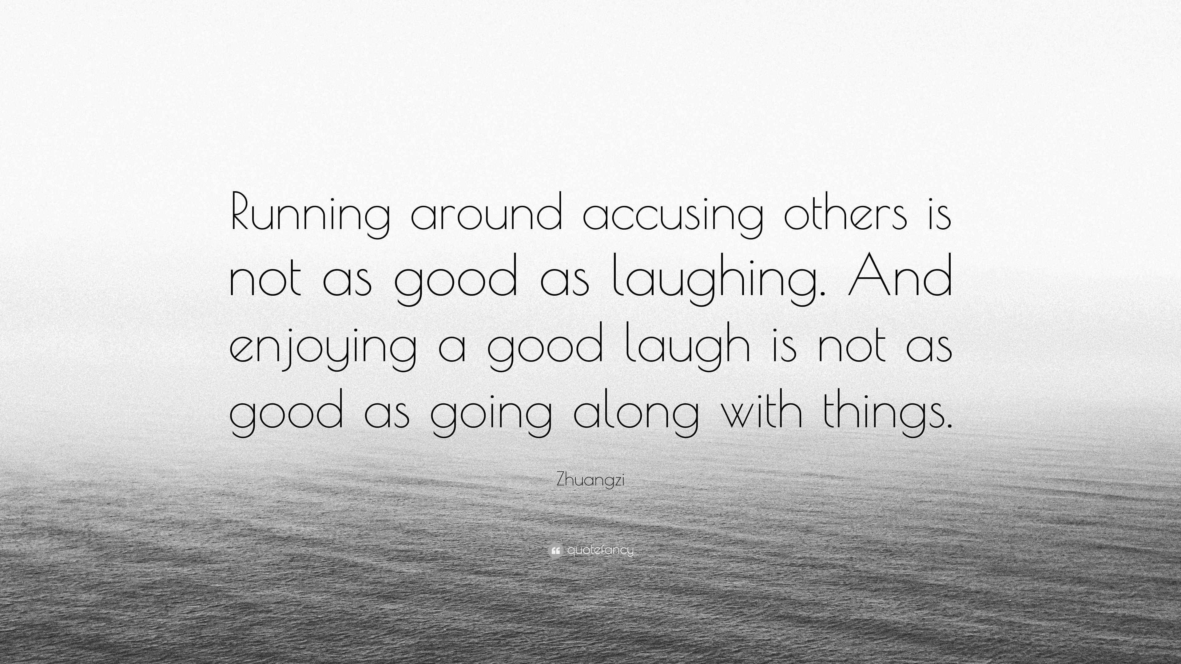 Zhuangzi Quote: “Running around accusing others is not as good as ...
