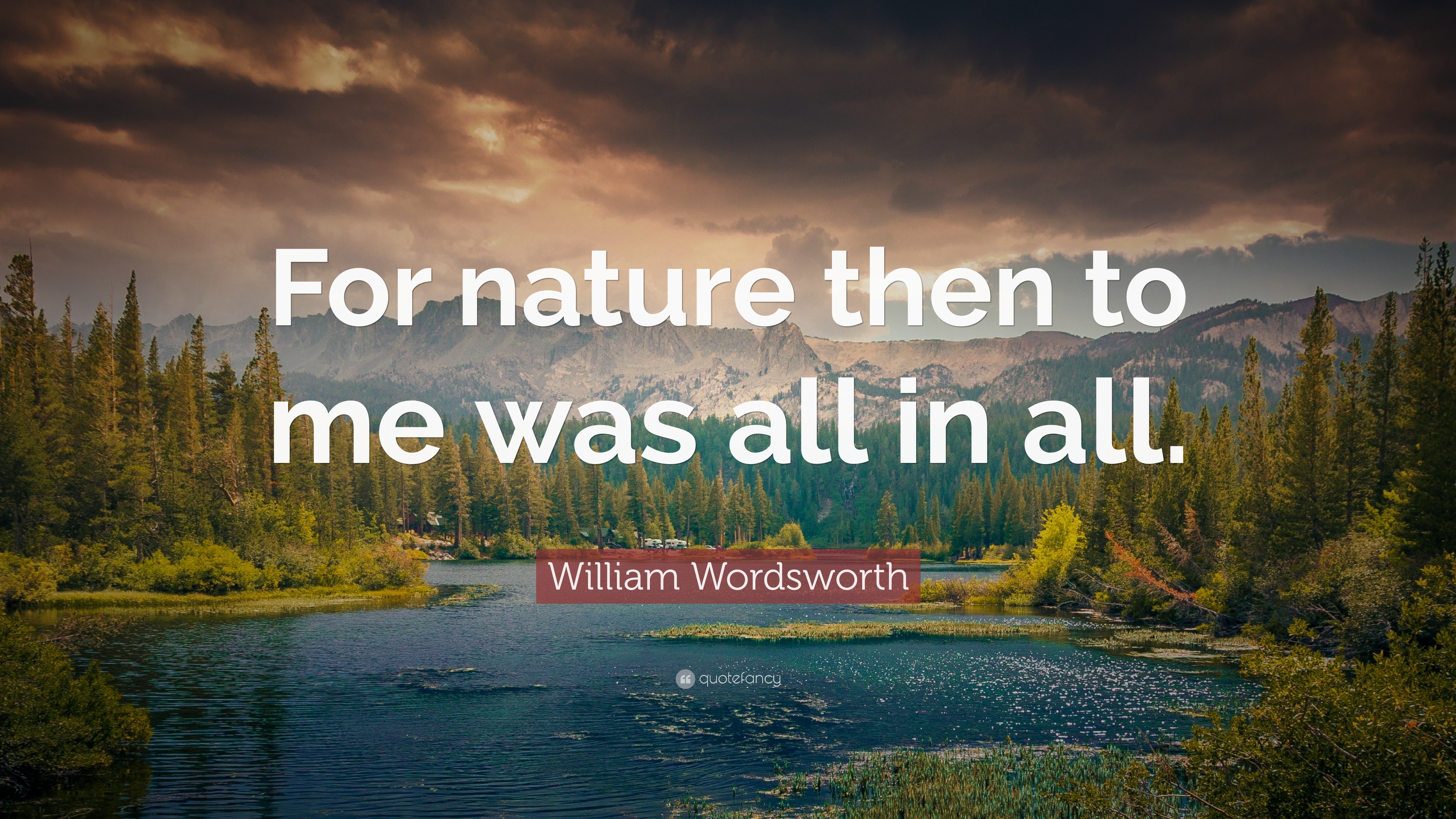 William Wordsworth Quote: nature then me was all in all.”