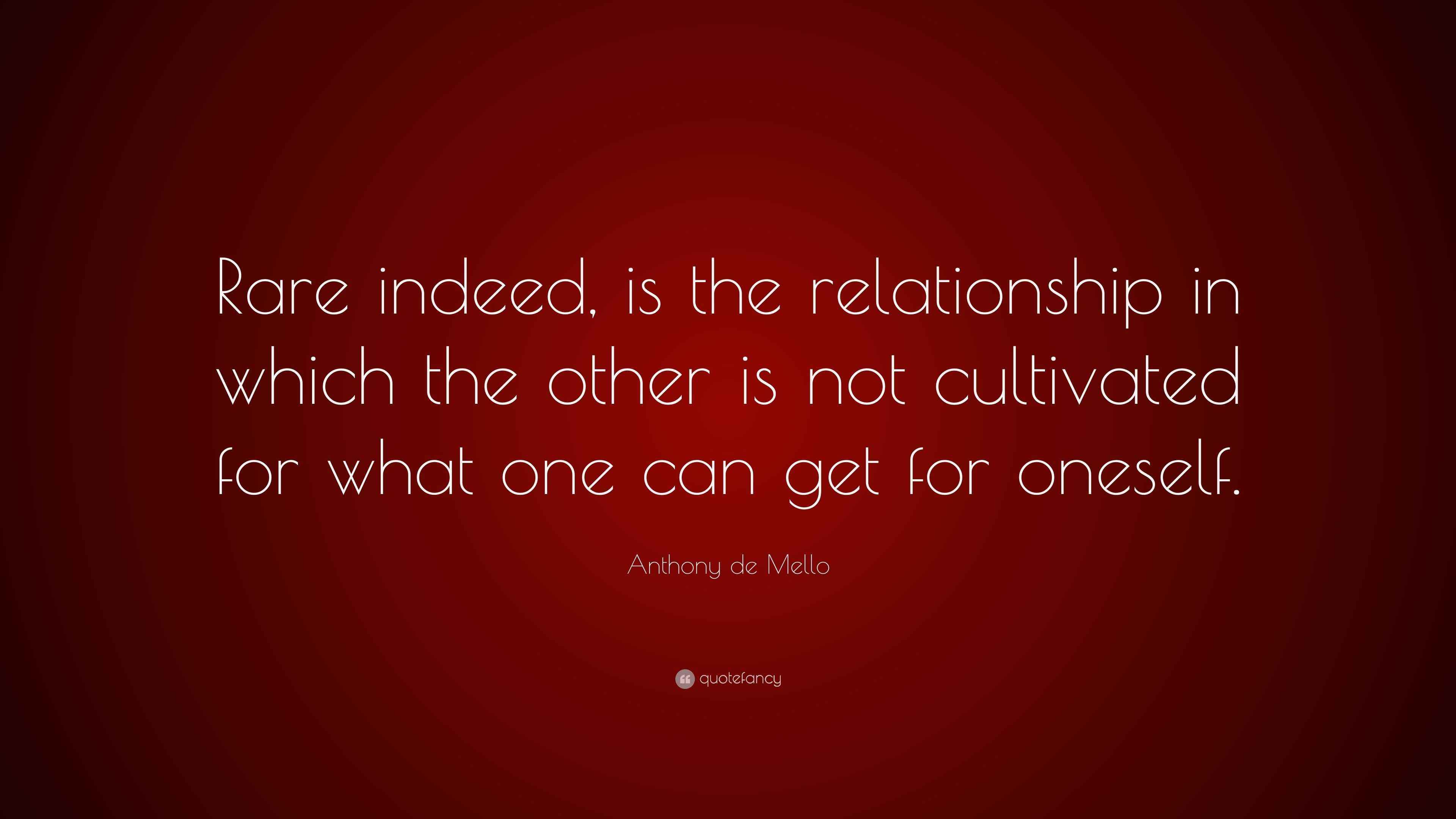 Anthony de Mello Quote “Rare indeed, is the relationship in which the