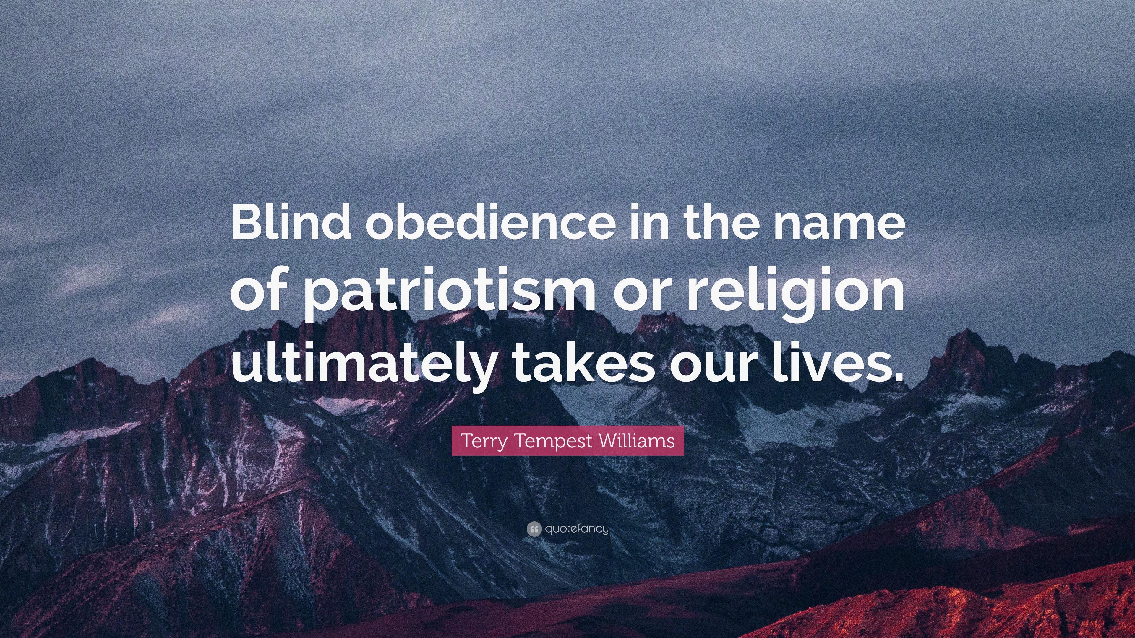 Terry Tempest Williams Quote: “Blind obedience in the name of ...