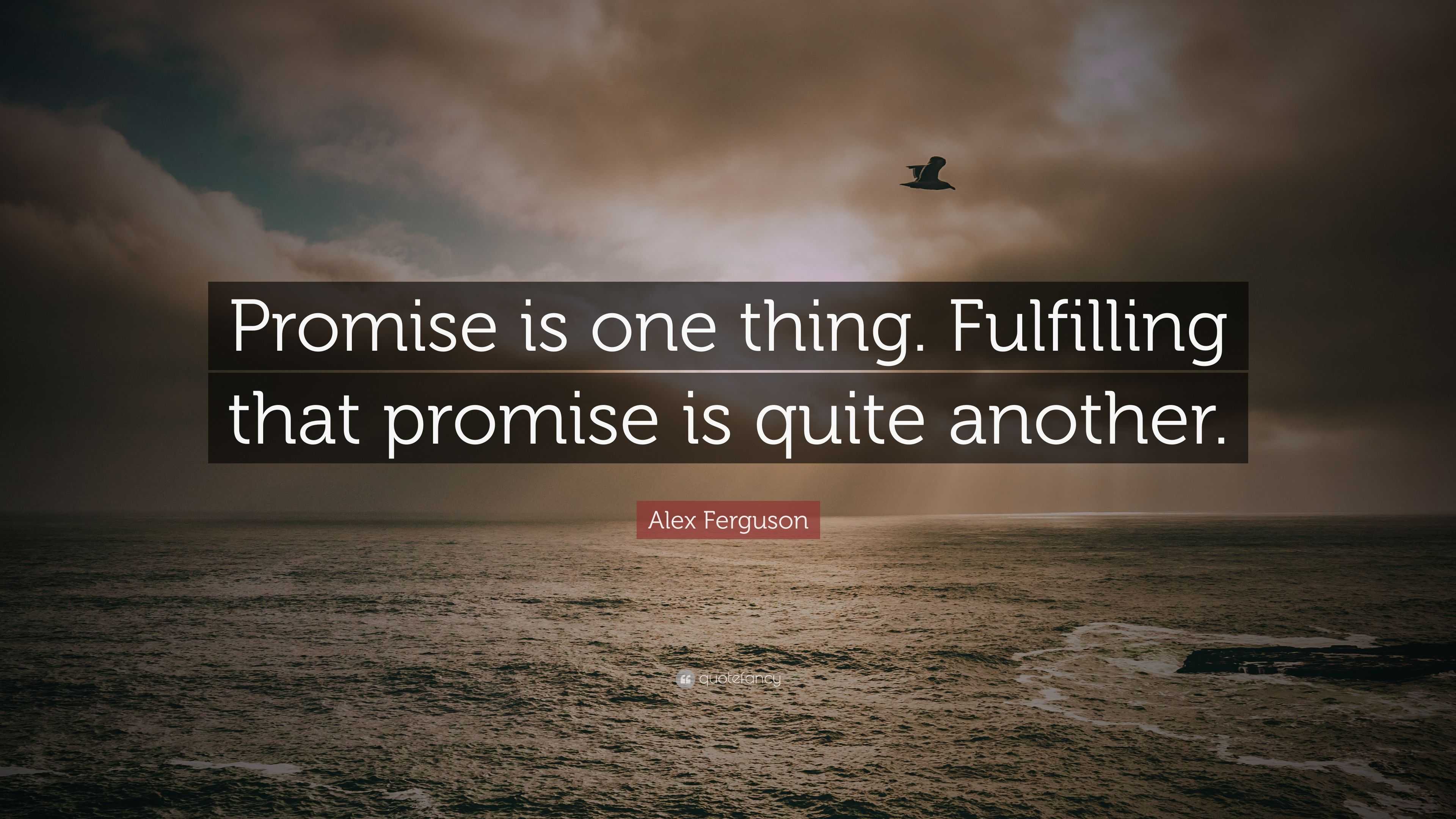 Alex Ferguson Quote: “Promise is one thing. Fulfilling that promise is ...