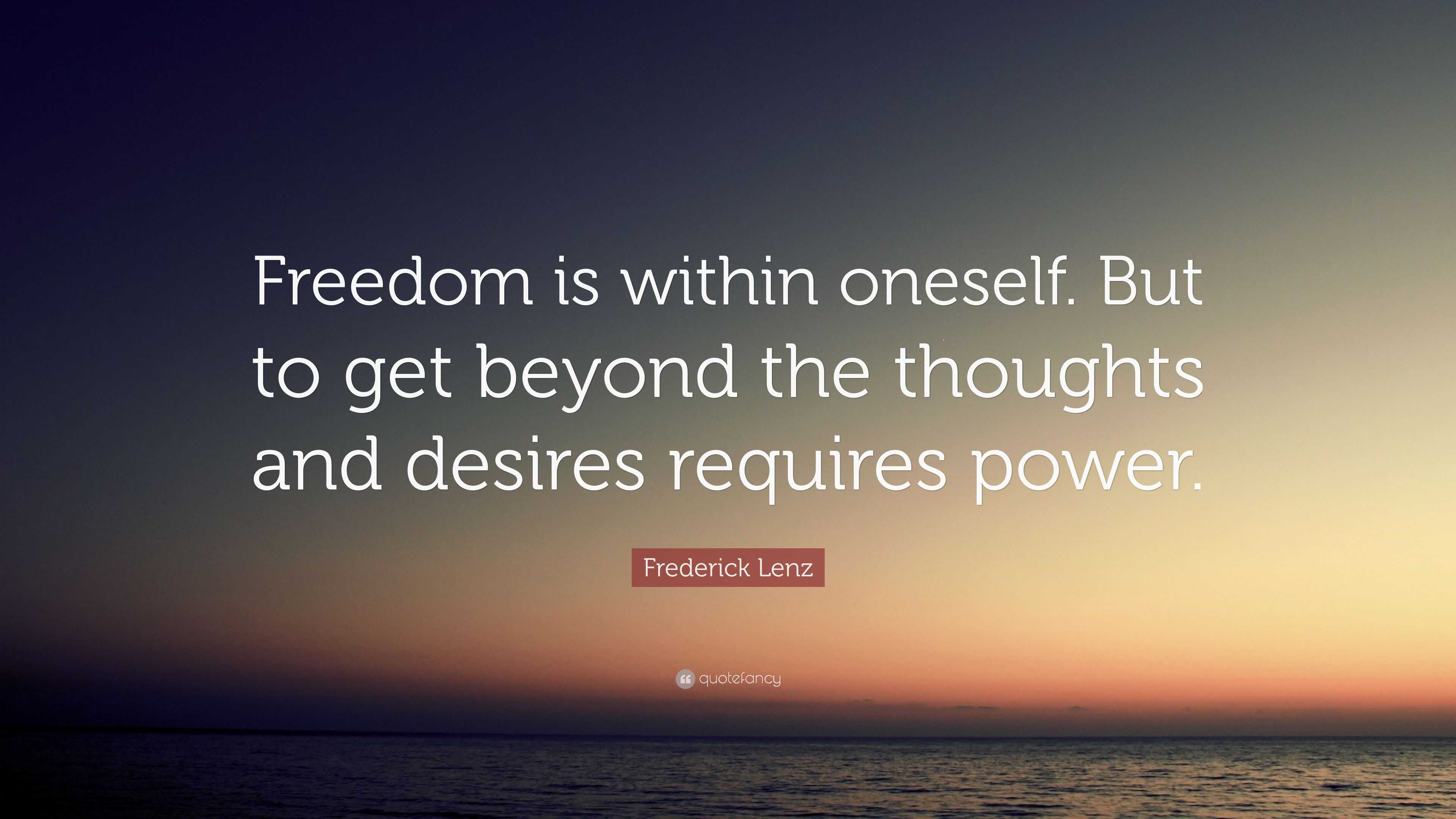 Frederick Lenz Quote: “freedom Is Within Oneself. But To Get Beyond The 