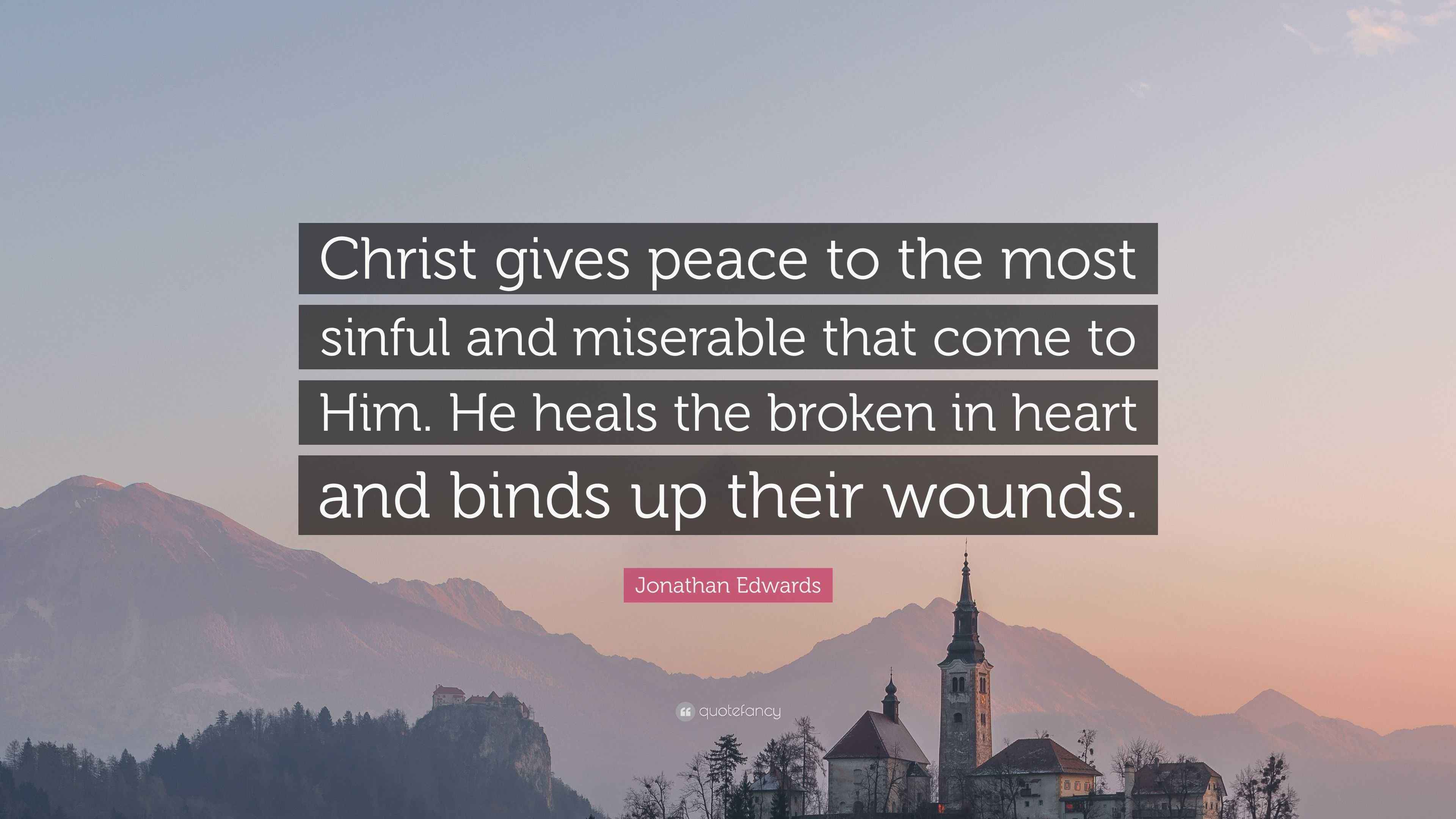 Jonathan Edwards Quote: “Christ gives peace to the most sinful and ...