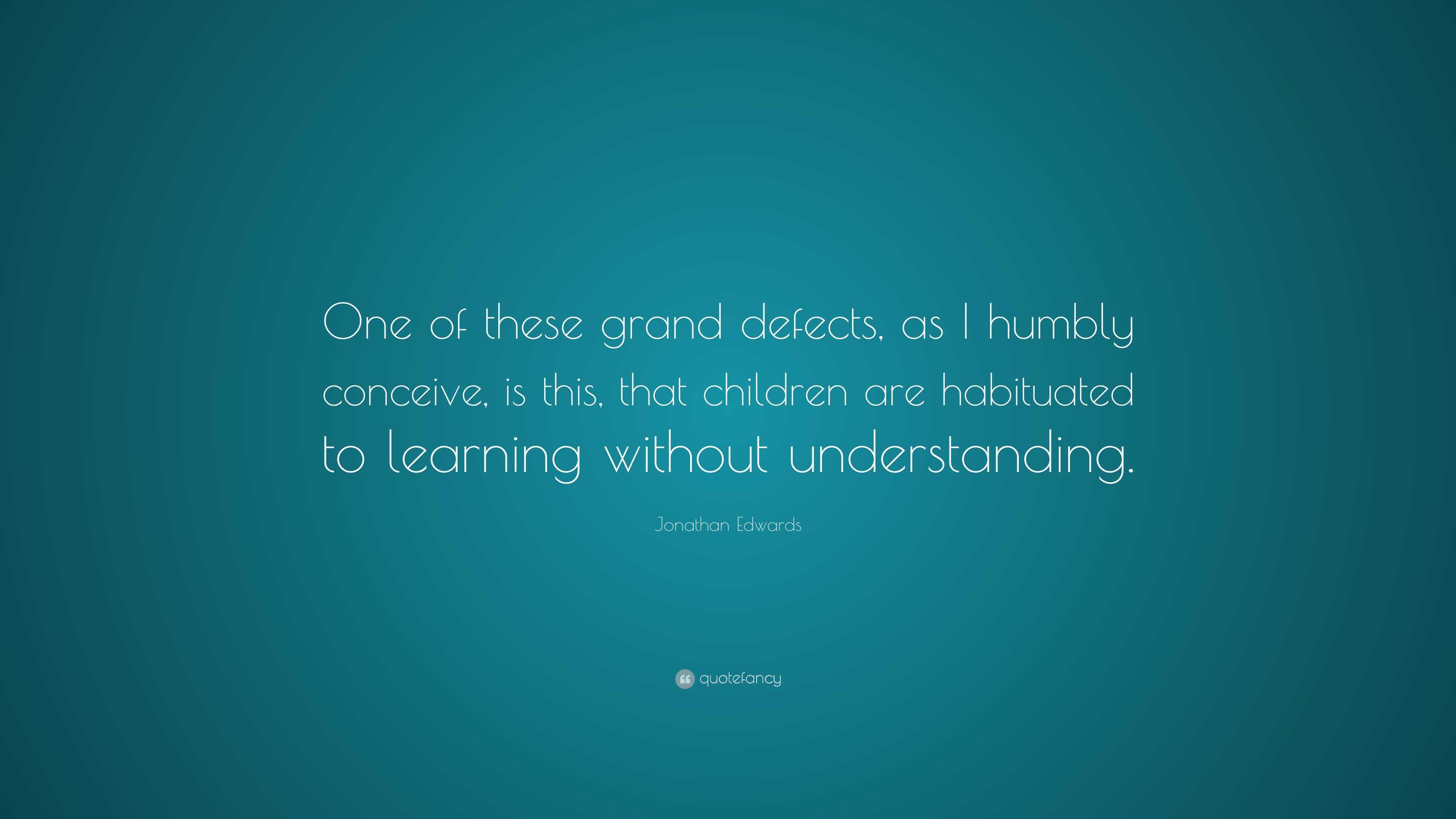 Jonathan Edwards Quote: “One of these grand defects, as I humbly ...