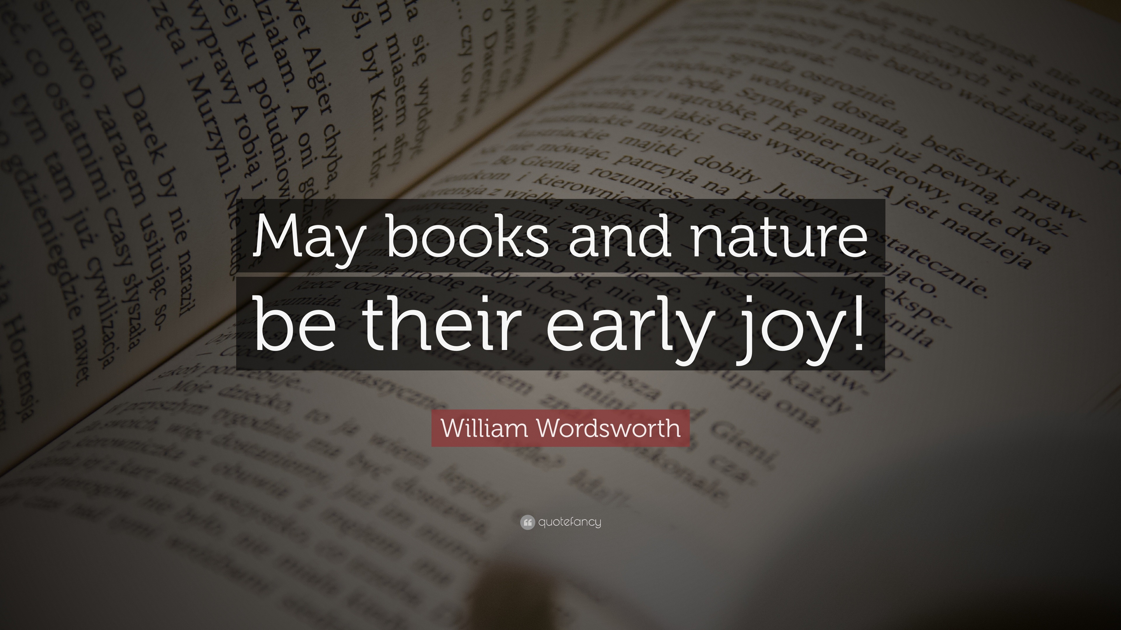 William Wordsworth Quote: “May books and nature be their ...