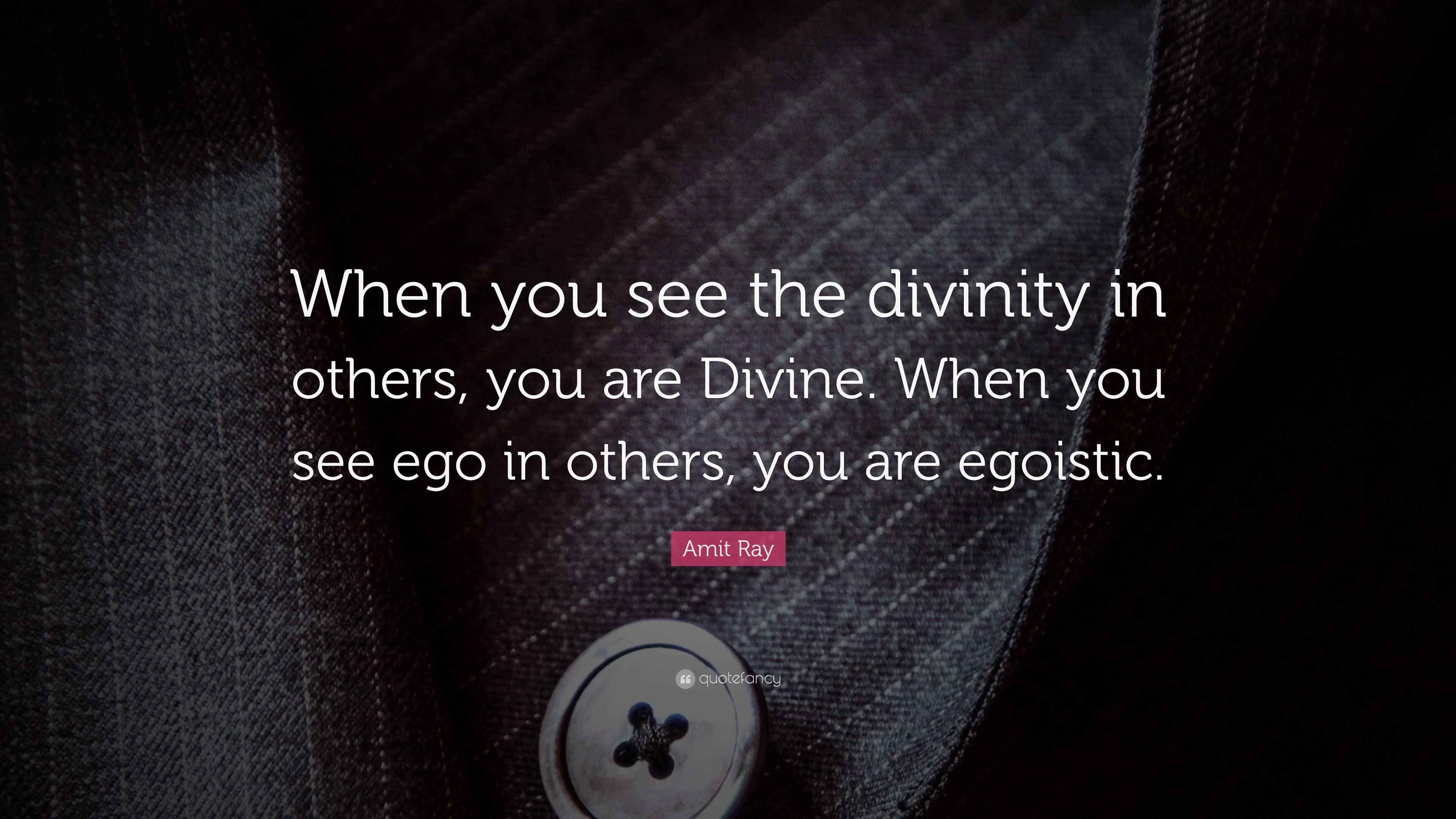 Amit Ray Quote: “When you see the divinity in others, you are Divine ...