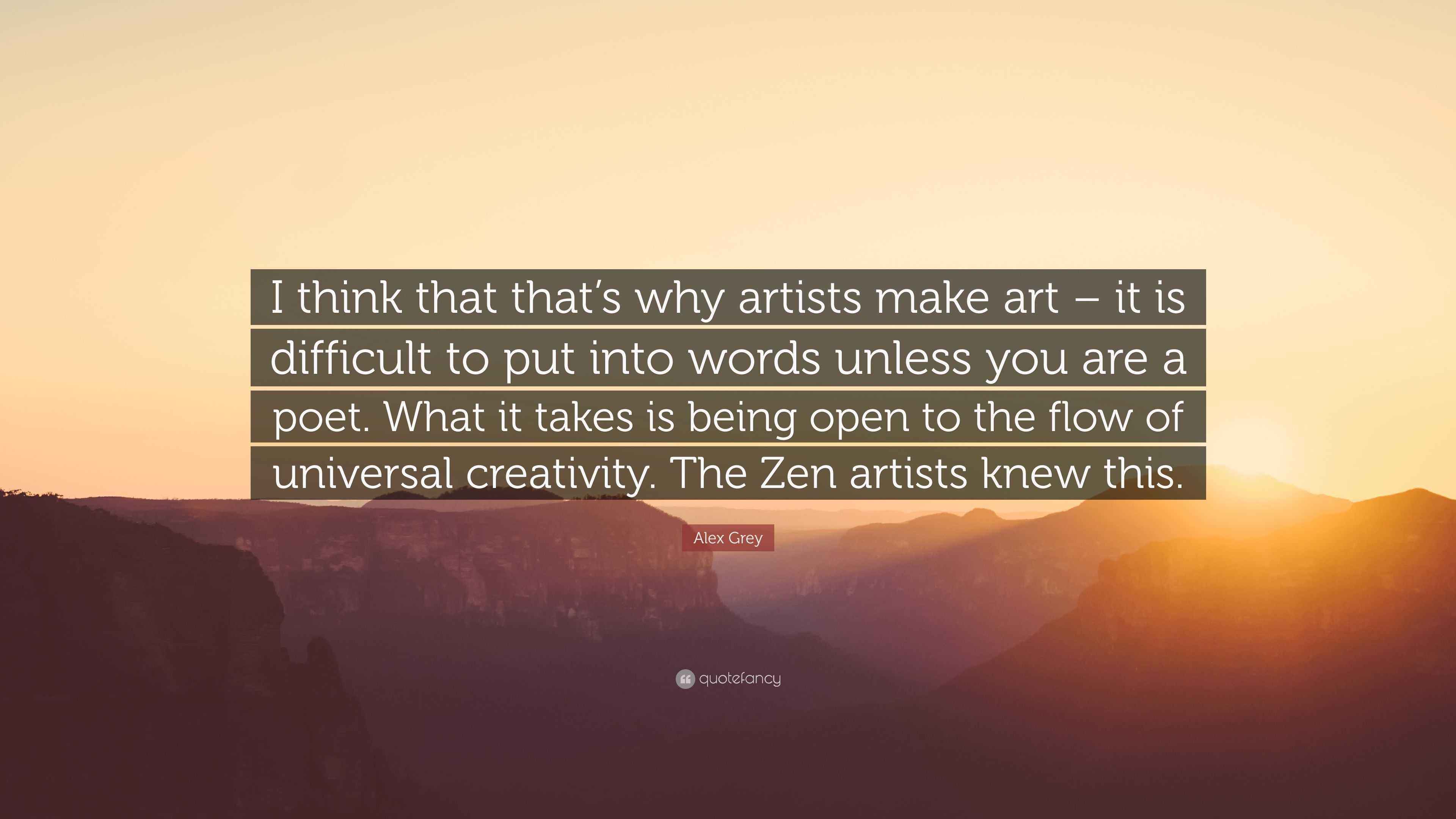 Alex Grey Quote “I think that that’s why artists make art it is