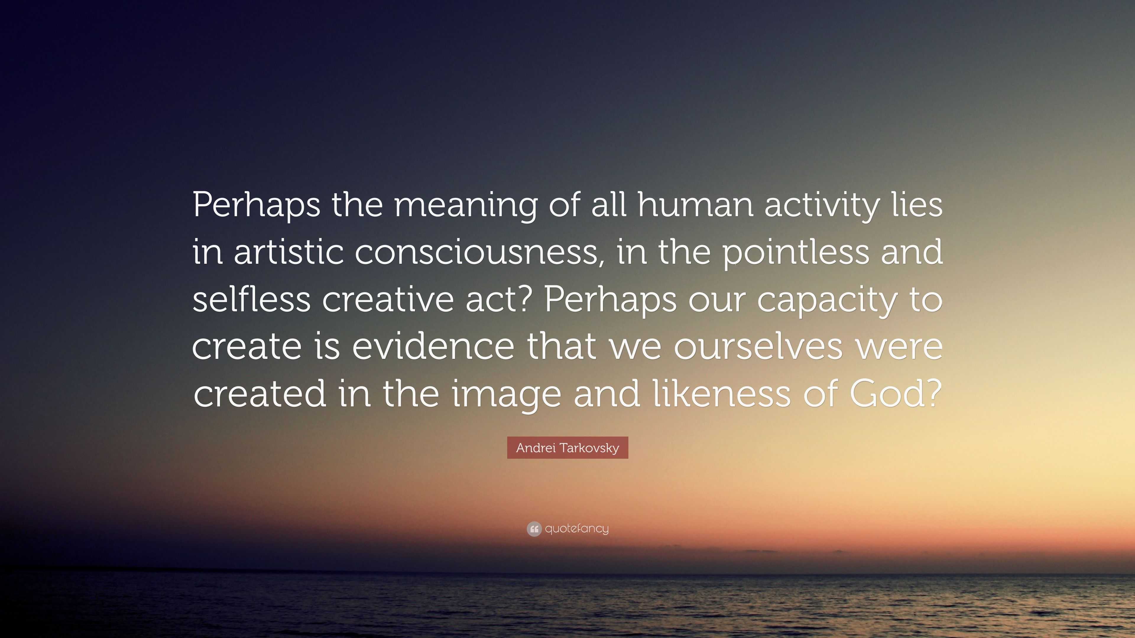 andrei-tarkovsky-quote-perhaps-the-meaning-of-all-human-activity-lies