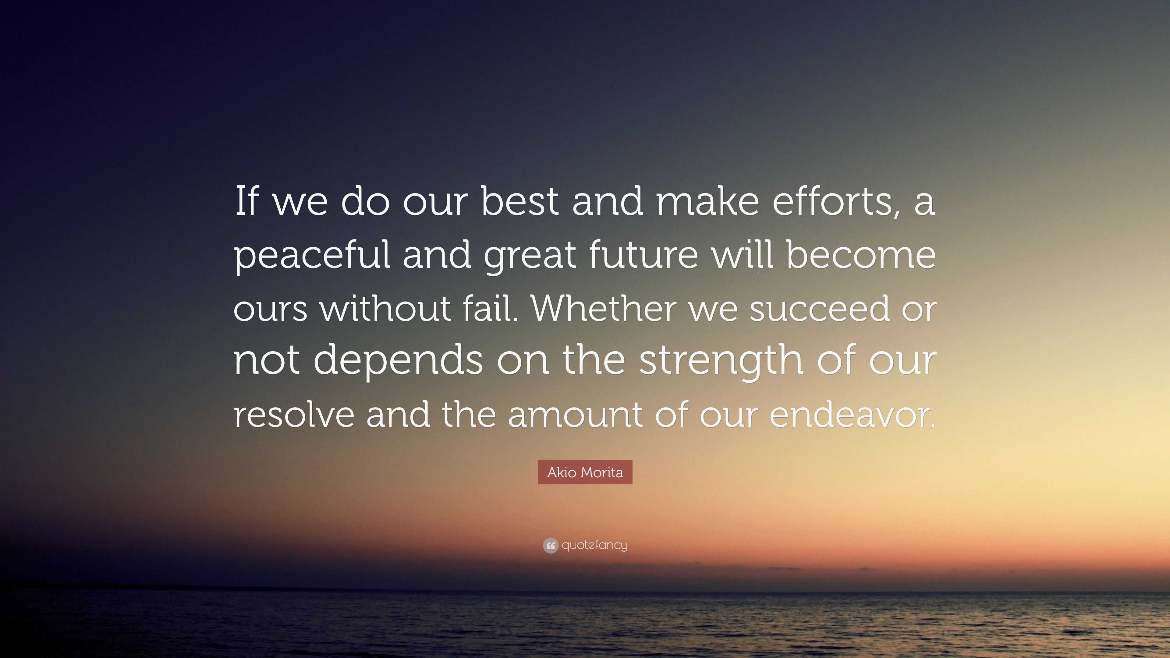 Akio Morita Quote: “If we do our best and make efforts, a peaceful and ...