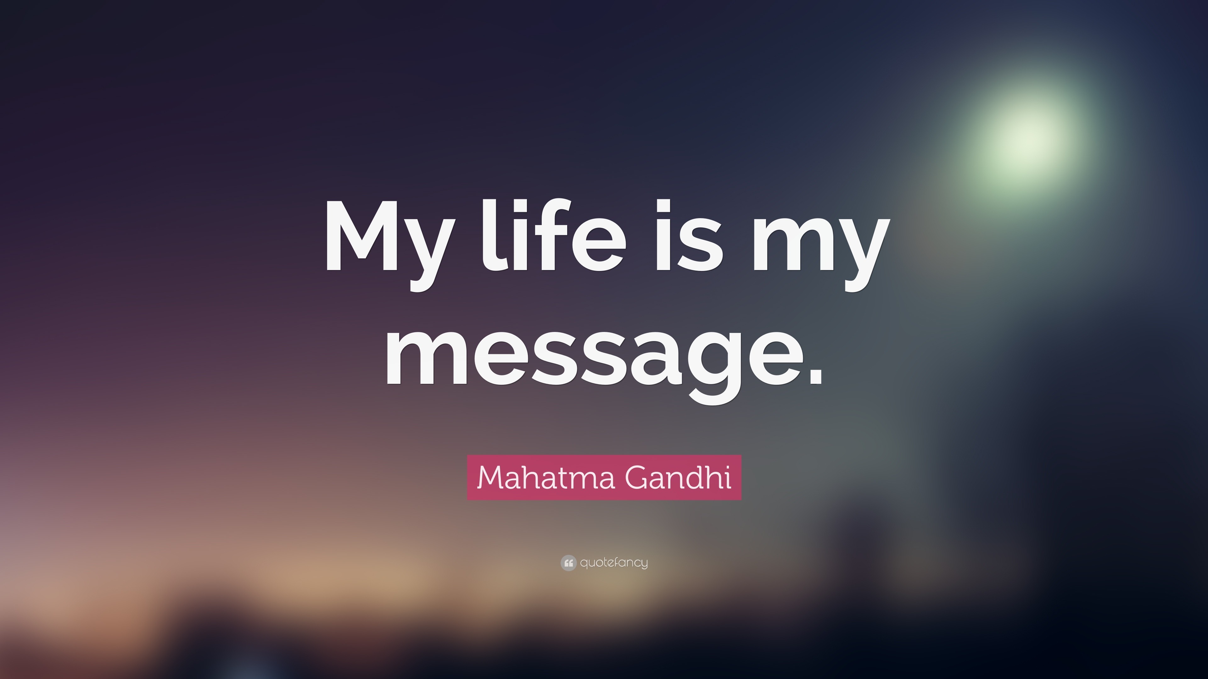 Mahatma Gandhi Quote   My  life  is my  message  20 