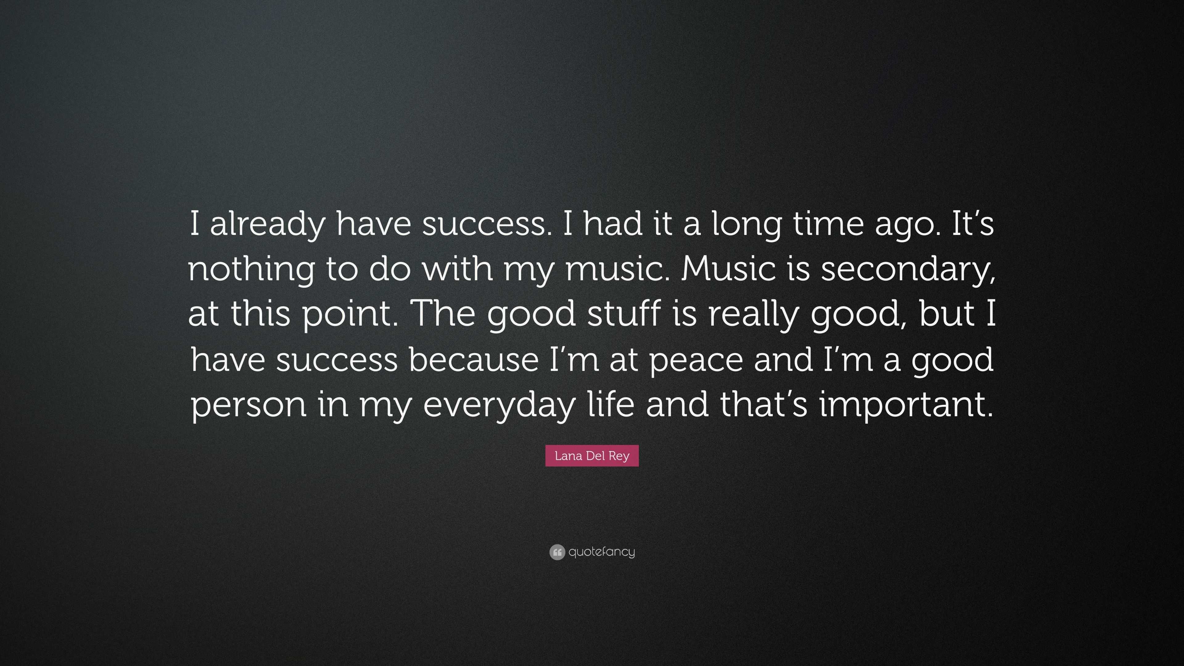 Lana Del Rey Quote “I already have success I had it a long