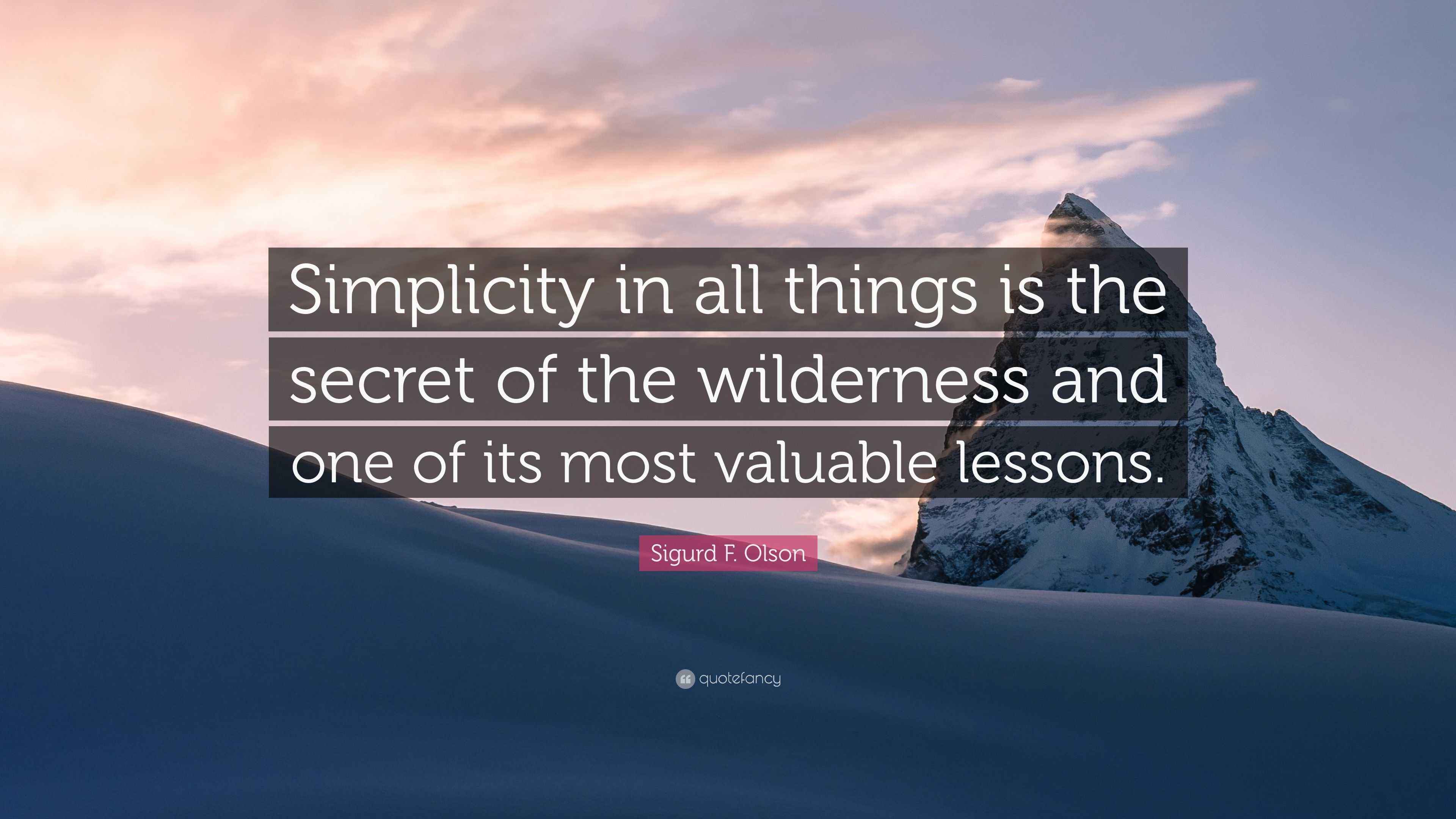 Sigurd F. Olson Quote “Simplicity in all things is the secret of the