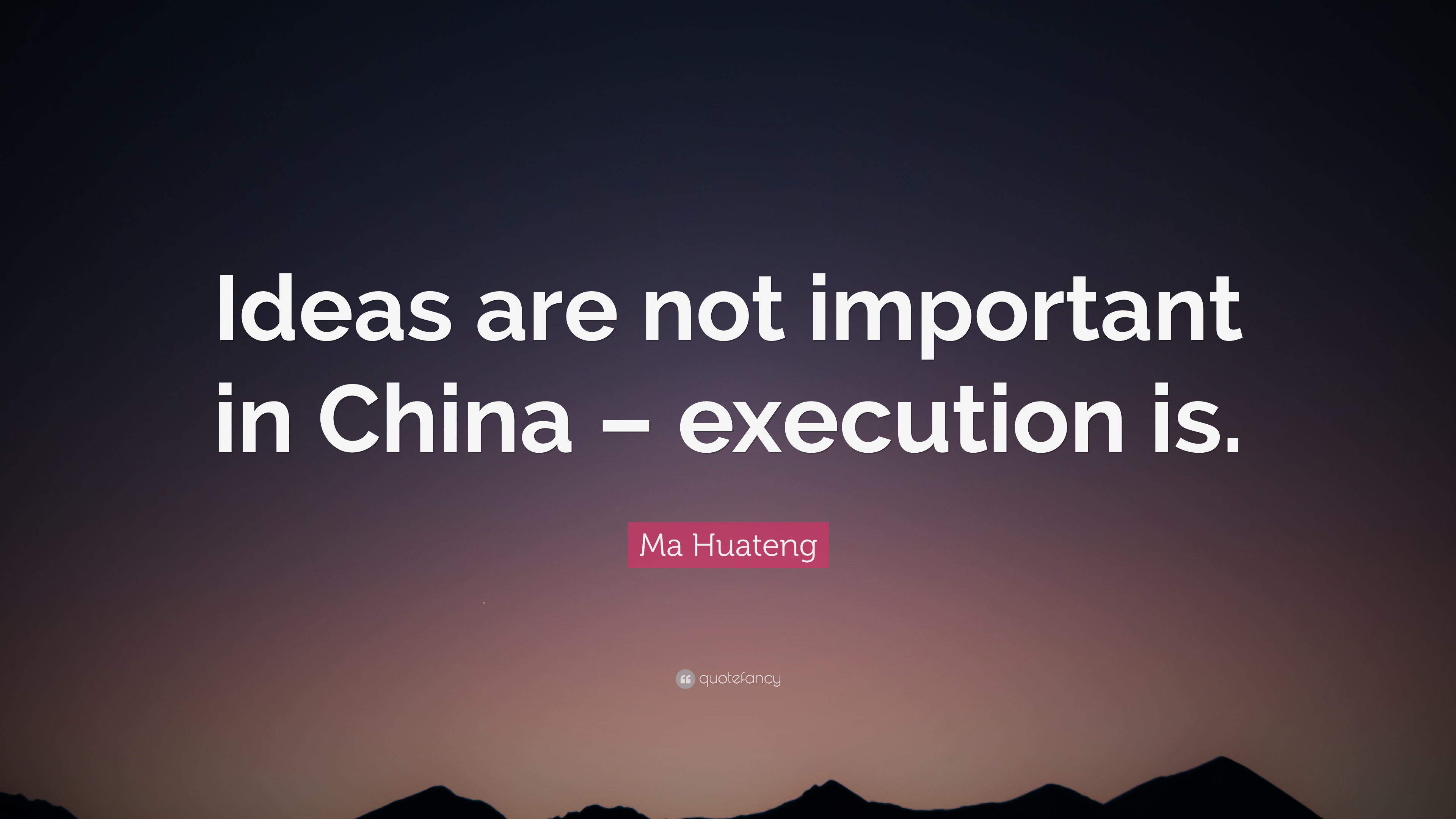 Ma Huateng Quote Ideas Are Not Important In China Execution Is 