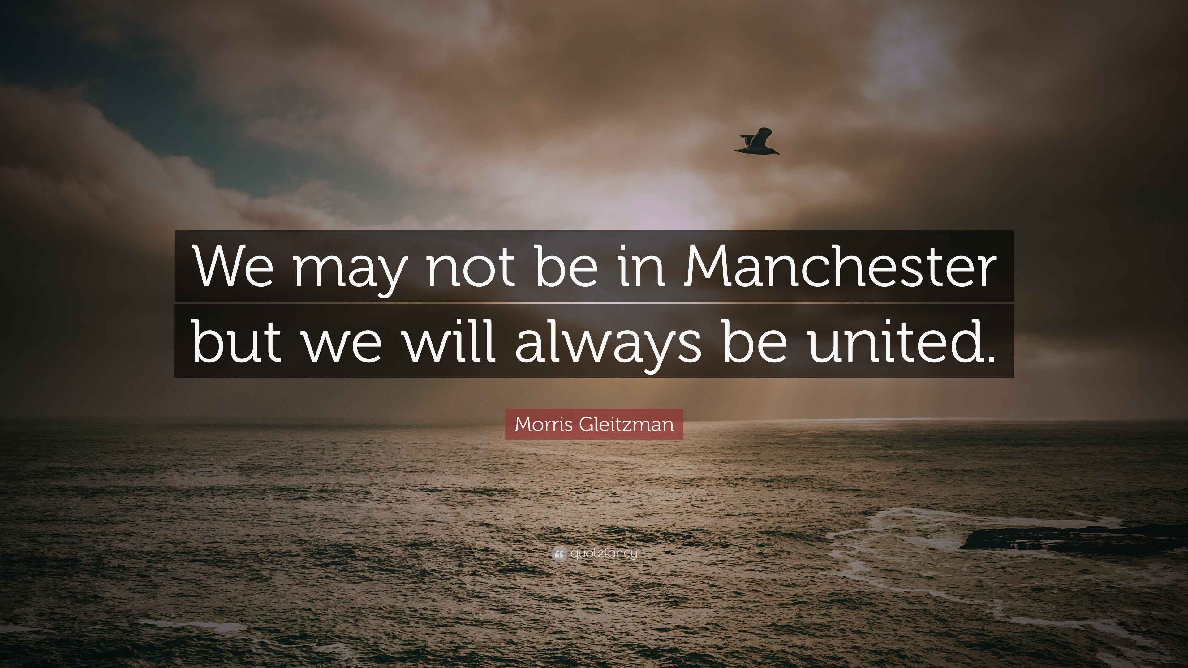 Morris Gleitzman Quote “We may not be in Manchester but we will always
