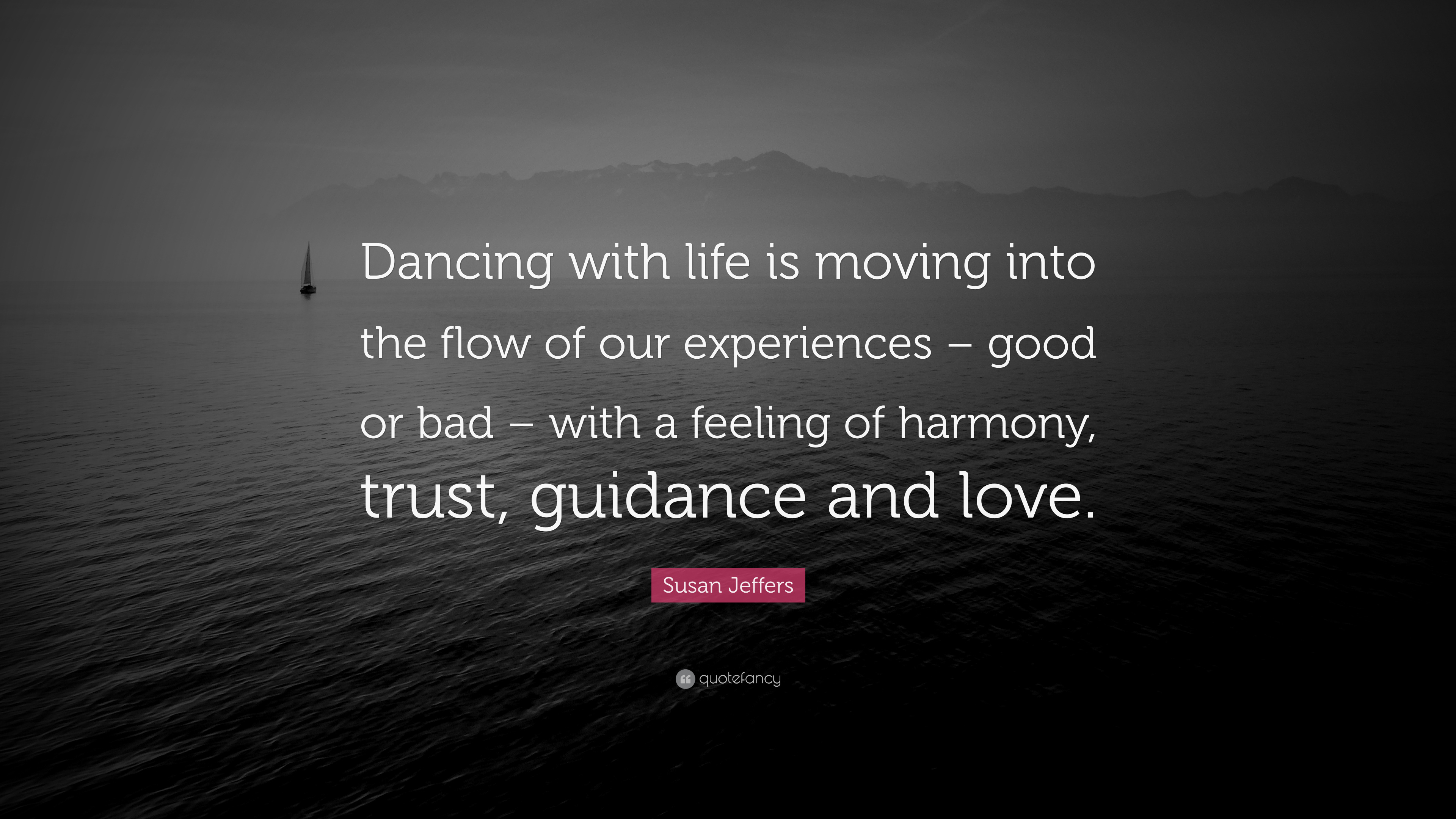 Susan Jeffers Quote “Dancing with life is moving into the flow of our experiences