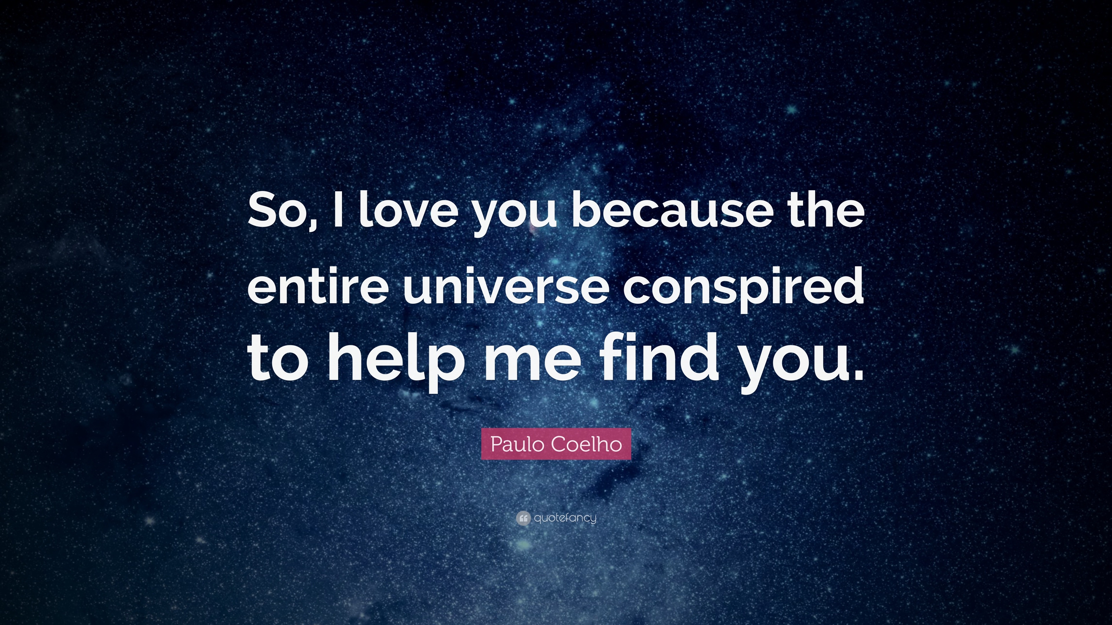 Paulo Coelho Quote: “So, I love you because the entire universe