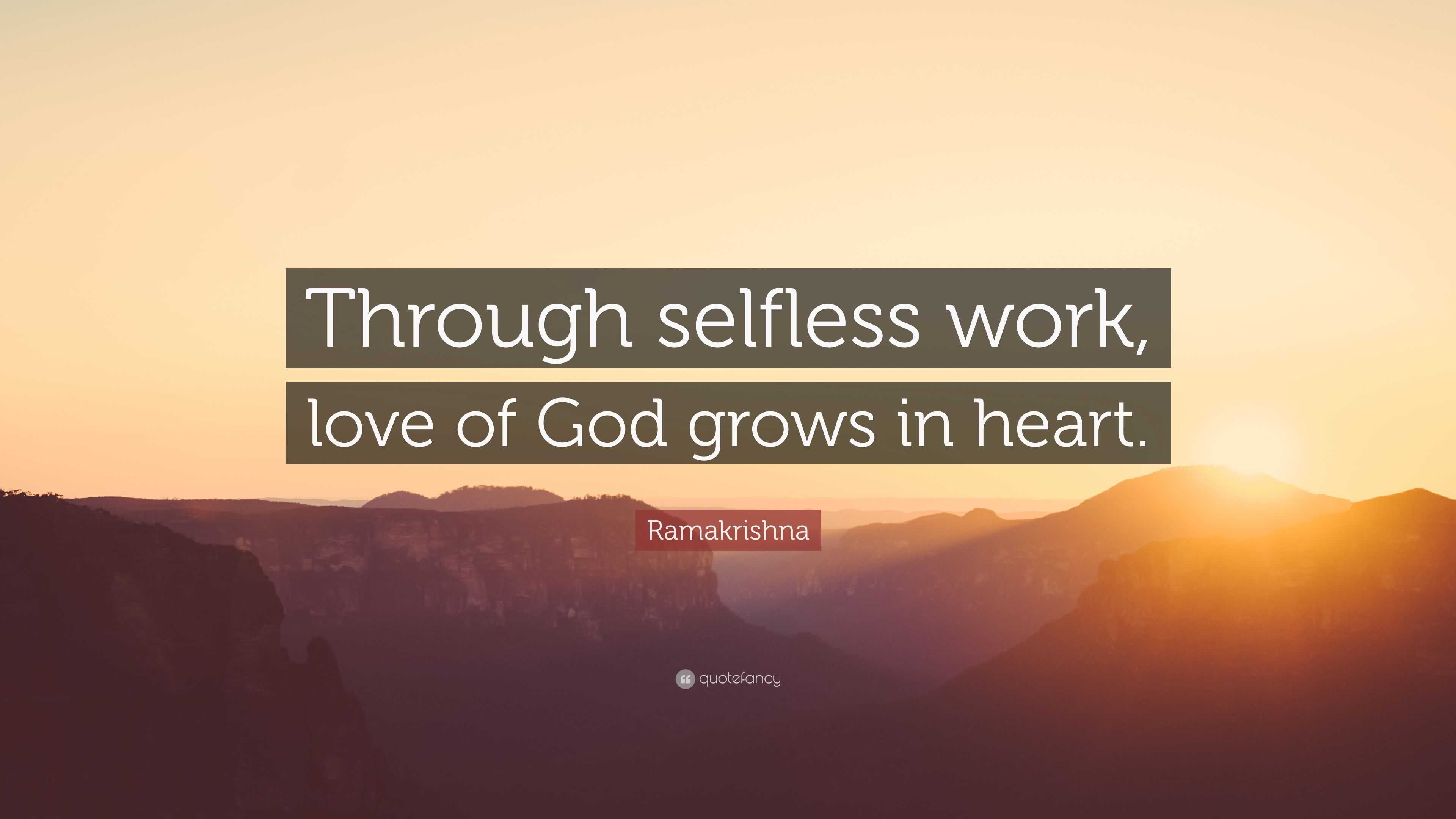 Ramakrishna Quote: “Through selfless work, love of God grows in heart.”
