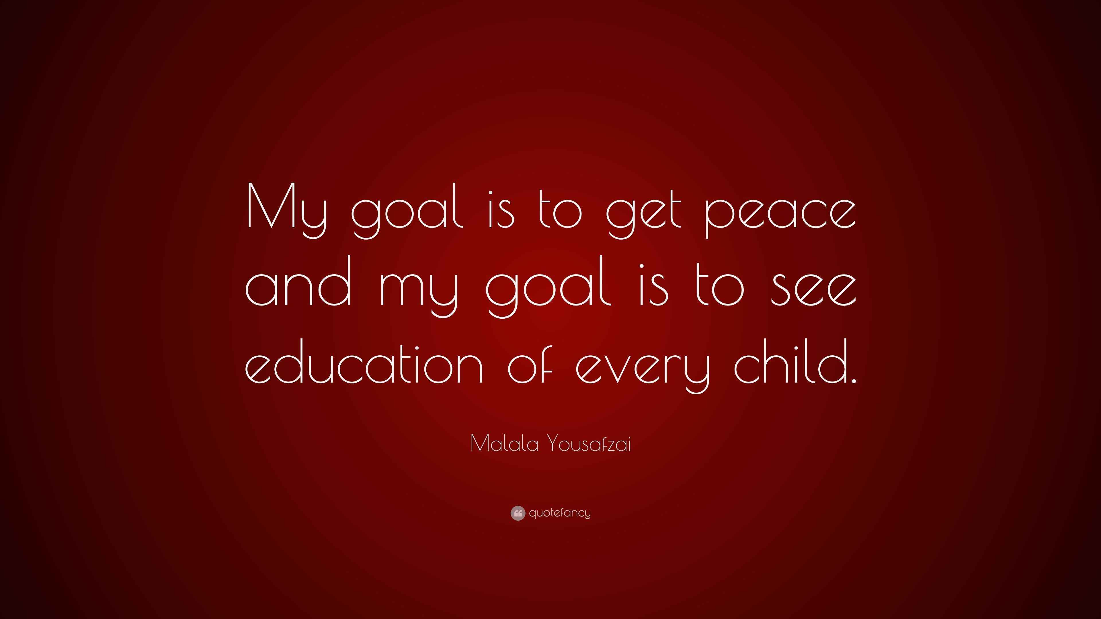 Malala Yousafzai Quote “My goal is to get peace and my goal is to see