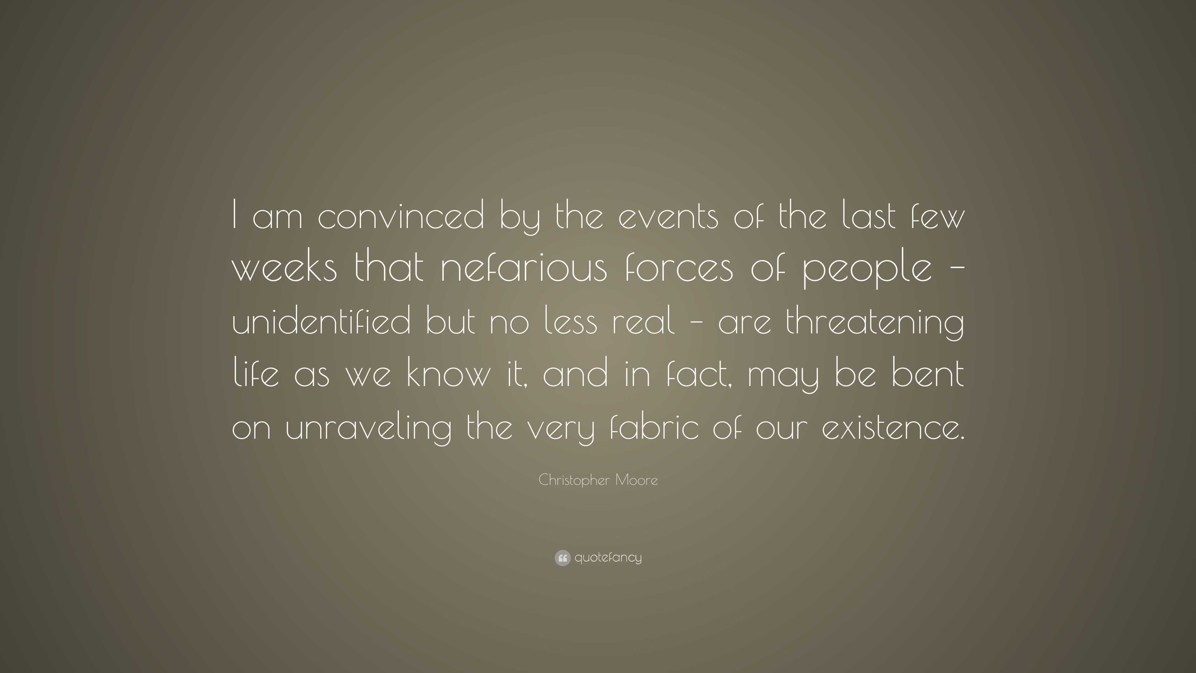 Christopher Moore Quote: “I am convinced by the events of the last few ...