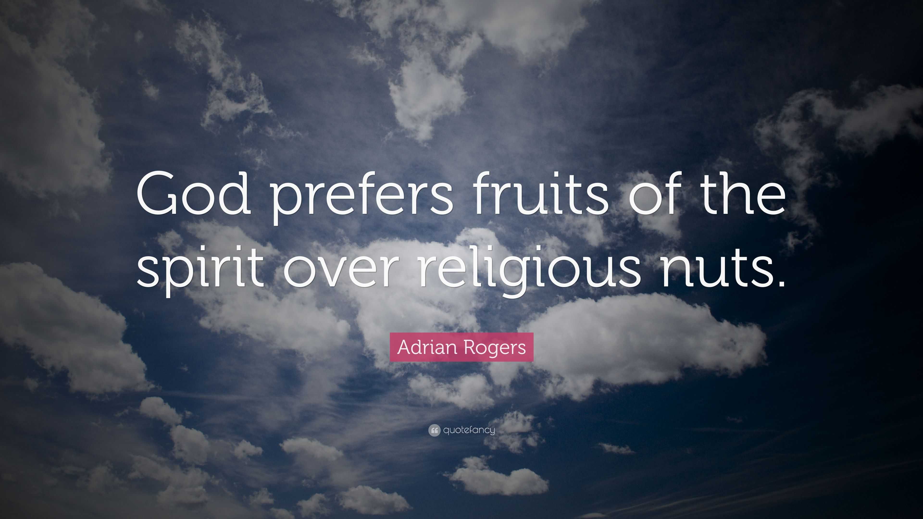 Adrian Rogers Quote “God prefers fruits of the spirit over religious