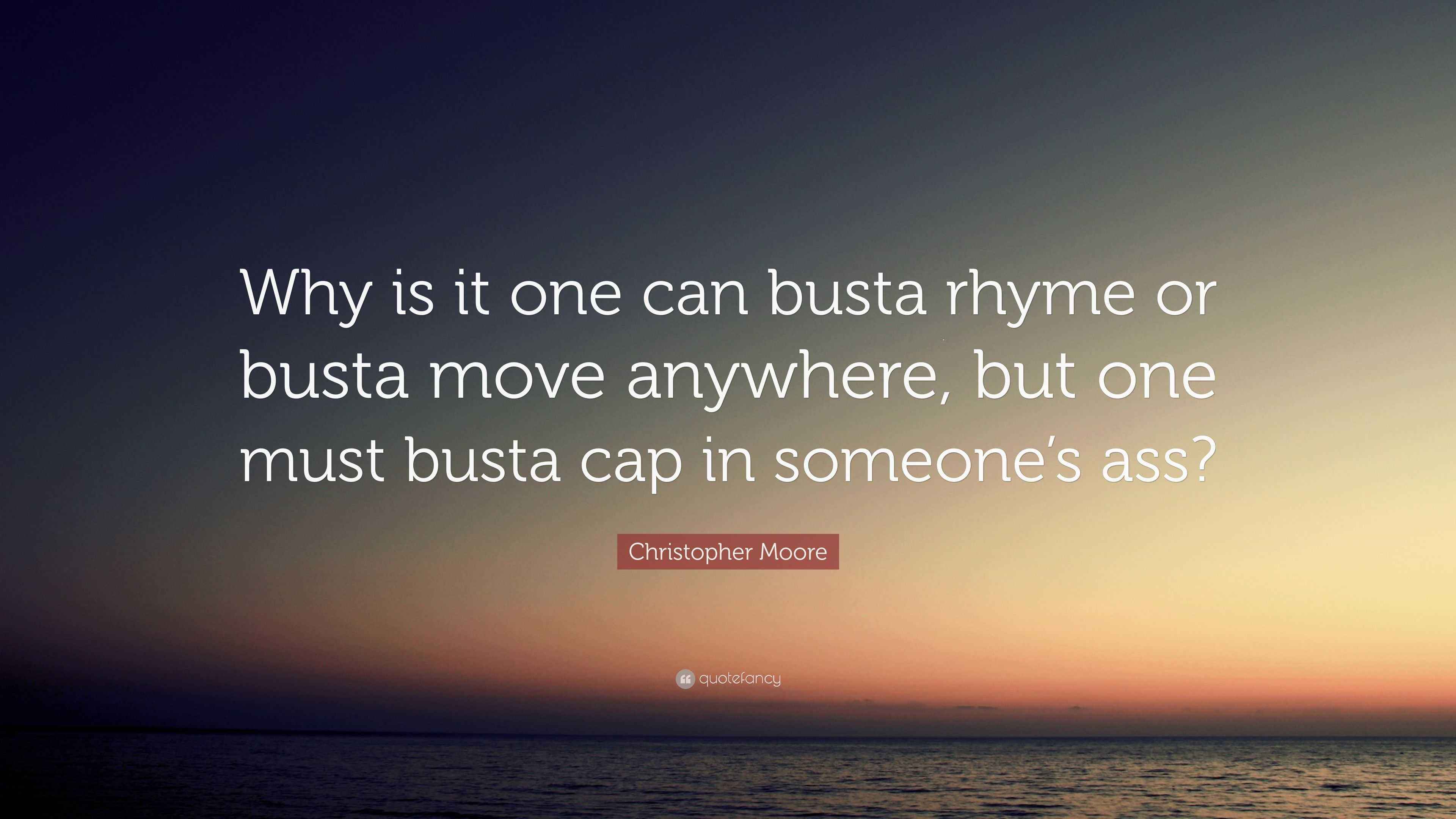 Christopher Moore Quote “Why is it one can busta rhyme or busta move