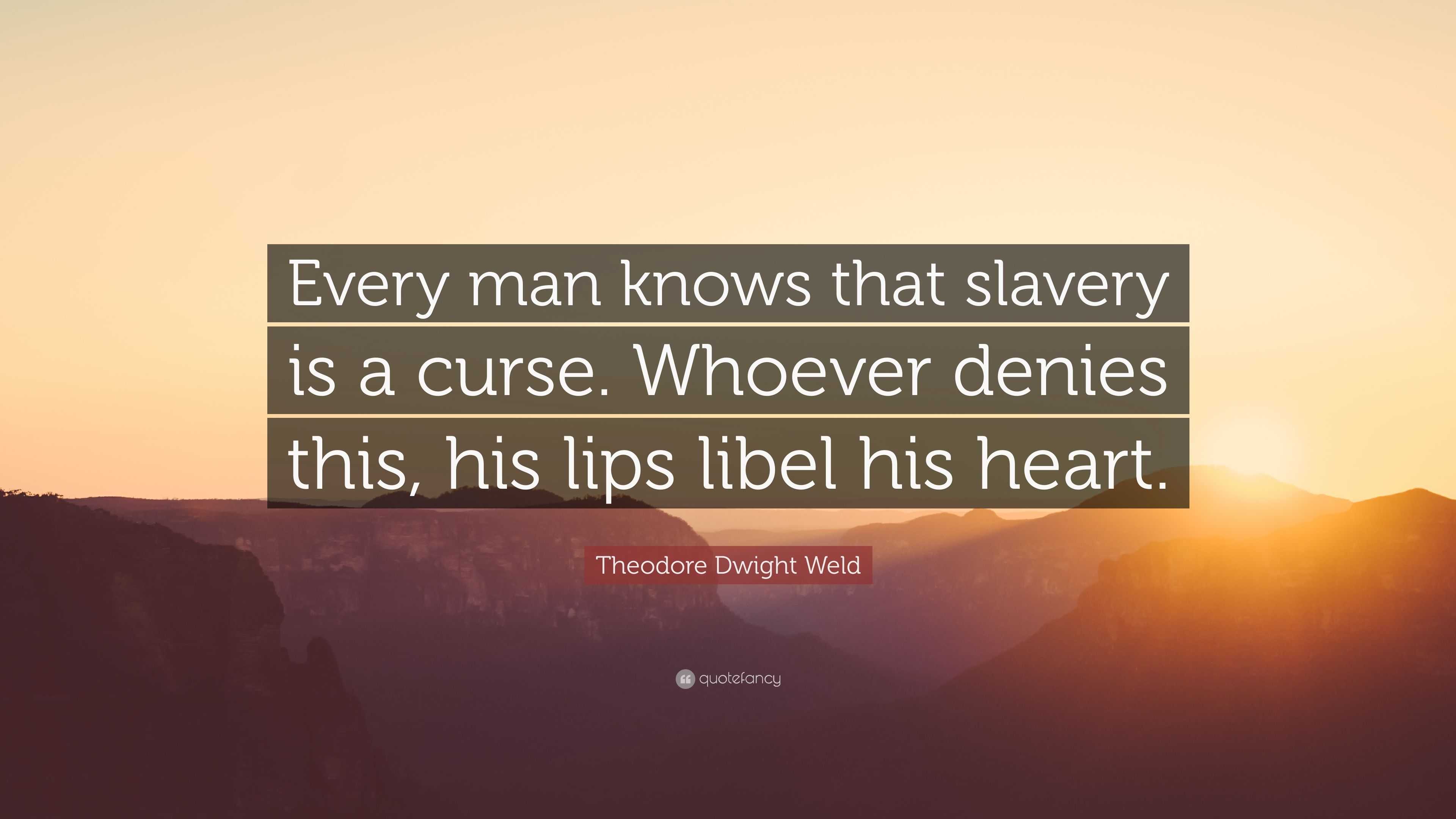 Theodore Dwight Weld Quote: “Every man knows that slavery is a curse ...